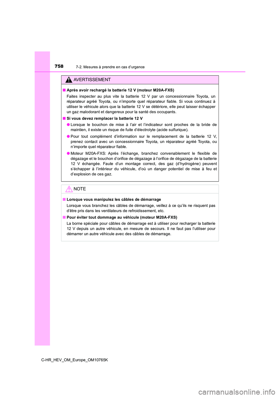 TOYOTA C-HR 2023 Manuel du propriétaire (in French) 7587-2. Mesures à prendre en cas d’urgence
C-HR_HEV_OM_Europe_OM10765K
AVERTISSEMENT
■Après avoir rechargé la batterie 12 V (moteur M20A-FXS)
Faites inspecter au plus vite la batterie 1 TOYOTA C-HR 2023 Manuel du propriétaire (in French) 7587-2. Mesures à prendre en cas d’urgence
C-HR_HEV_OM_Europe_OM10765K
AVERTISSEMENT
■Après avoir rechargé la batterie 12 V (moteur M20A-FXS)
Faites inspecter au plus vite la batterie 1