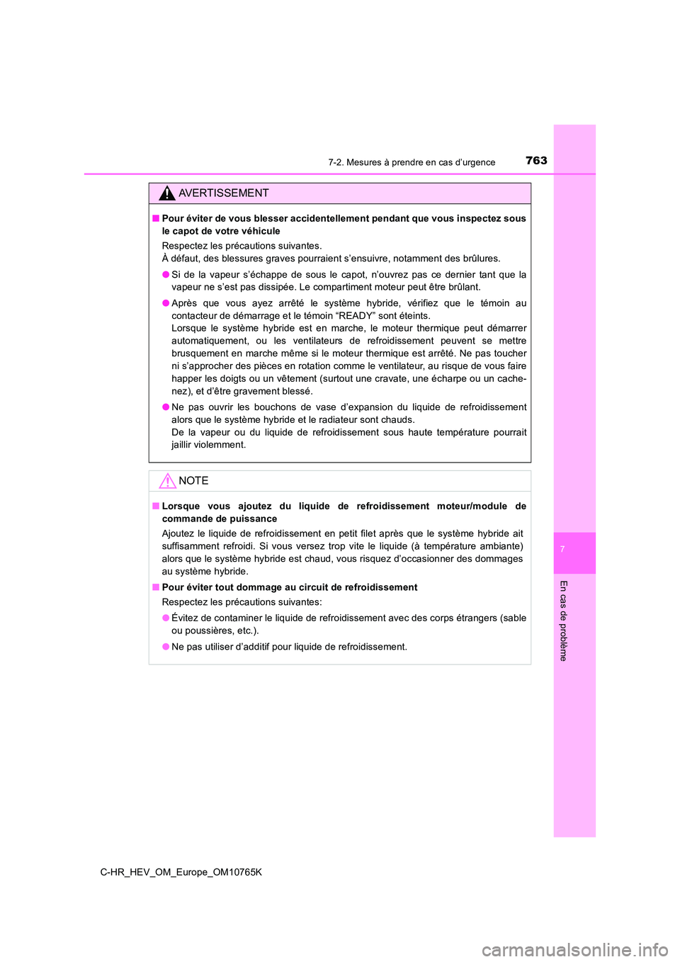 TOYOTA C-HR 2023 Manuel du propriétaire (in French) 7637-2. Mesures à prendre en cas d’urgence
C-HR_HEV_OM_Europe_OM10765K
7
En cas de problème
AVERTISSEMENT
■Pour éviter de vous blesser accidentellement pendant que vous inspectez sous
le capot TOYOTA C-HR 2023 Manuel du propriétaire (in French) 7637-2. Mesures à prendre en cas d’urgence
C-HR_HEV_OM_Europe_OM10765K
7
En cas de problème
AVERTISSEMENT
■Pour éviter de vous blesser accidentellement pendant que vous inspectez sous
le capot