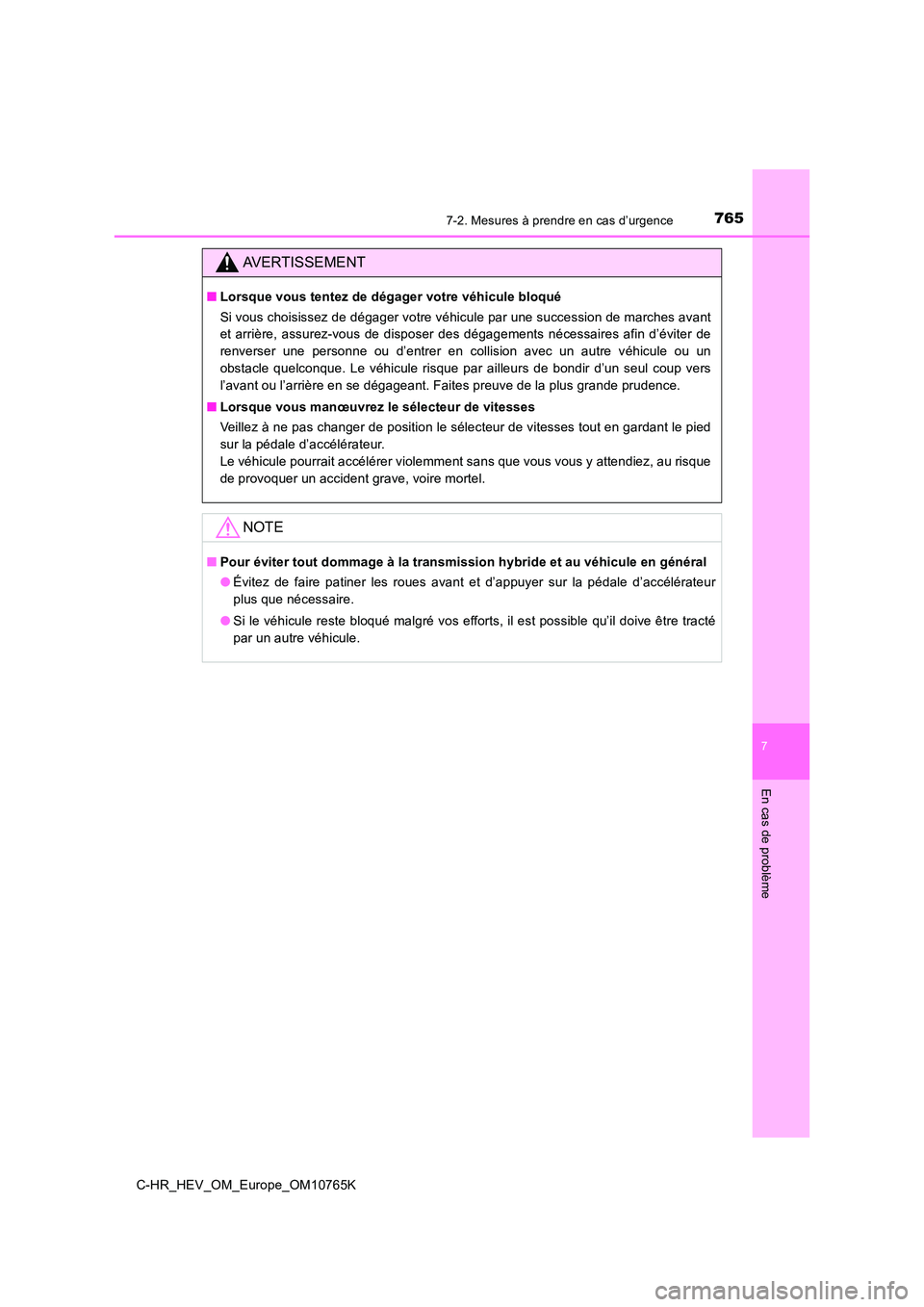TOYOTA C-HR 2023 Manuel du propriétaire (in French) 7657-2. Mesures à prendre en cas d’urgence
C-HR_HEV_OM_Europe_OM10765K
7
En cas de problème
AVERTISSEMENT
■Lorsque vous tentez de dégager votre véhicule bloqué
Si vous choisissez de dégager TOYOTA C-HR 2023 Manuel du propriétaire (in French) 7657-2. Mesures à prendre en cas d’urgence
C-HR_HEV_OM_Europe_OM10765K
7
En cas de problème
AVERTISSEMENT
■Lorsque vous tentez de dégager votre véhicule bloqué
Si vous choisissez de dégager