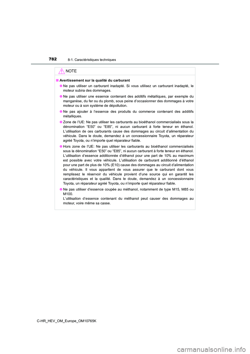 TOYOTA C-HR 2023 Manuel du propriétaire (in French) 7828-1. Caractéristiques techniques
C-HR_HEV_OM_Europe_OM10765K
NOTE
■Avertissement sur la qualité du carburant
● Ne pas utiliser un carburant inadapté. Si vous utilisez un carburant TOYOTA C-HR 2023 Manuel du propriétaire (in French) 7828-1. Caractéristiques techniques
C-HR_HEV_OM_Europe_OM10765K
NOTE
■Avertissement sur la qualité du carburant
● Ne pas utiliser un carburant inadapté. Si vous utilisez un carburant