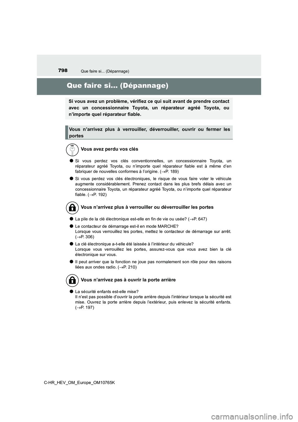 TOYOTA C-HR 2023 Manuel du propriétaire (in French) 798Que faire si... (Dépannage)
C-HR_HEV_OM_Europe_OM10765K
Que faire si... (Dépannage)
●Si vous perdez vos clés conventionnelles, un concessionnaire Toyota, un
réparateur agréé Toy TOYOTA C-HR 2023 Manuel du propriétaire (in French) 798Que faire si... (Dépannage)
C-HR_HEV_OM_Europe_OM10765K
Que faire si... (Dépannage)
●Si vous perdez vos clés conventionnelles, un concessionnaire Toyota, un
réparateur agréé Toy