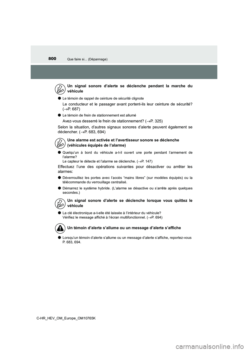 TOYOTA C-HR 2023 Manuel du propriétaire (in French) 800Que faire si... (Dépannage)
C-HR_HEV_OM_Europe_OM10765K
●Le témoin de rappel de ceinture de sécurité clignote
Le conducteur et le passager avant portent-ils leur ceinture de sécuri TOYOTA C-HR 2023 Manuel du propriétaire (in French) 800Que faire si... (Dépannage)
C-HR_HEV_OM_Europe_OM10765K
●Le témoin de rappel de ceinture de sécurité clignote
Le conducteur et le passager avant portent-ils leur ceinture de sécuri