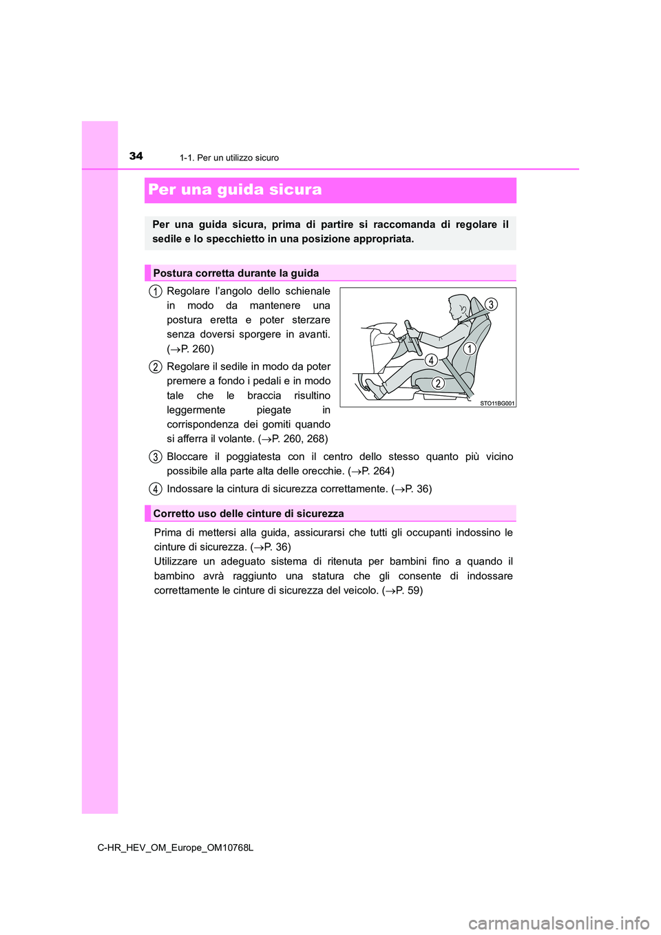 TOYOTA C-HR 2023 Manuale duso (in Italian) 341-1. Per un utilizzo sicuro
C-HR_HEV_OM_Europe_OM10768L
Per una guida sicura
Regolare l’angolo dello schienale
in modo da mantenere una
postura eretta e poter sterzare
senza doversi TOYOTA C-HR 2023 Manuale duso (in Italian) 341-1. Per un utilizzo sicuro
C-HR_HEV_OM_Europe_OM10768L
Per una guida sicura
Regolare l’angolo dello schienale
in modo da mantenere una
postura eretta e poter sterzare
senza doversi