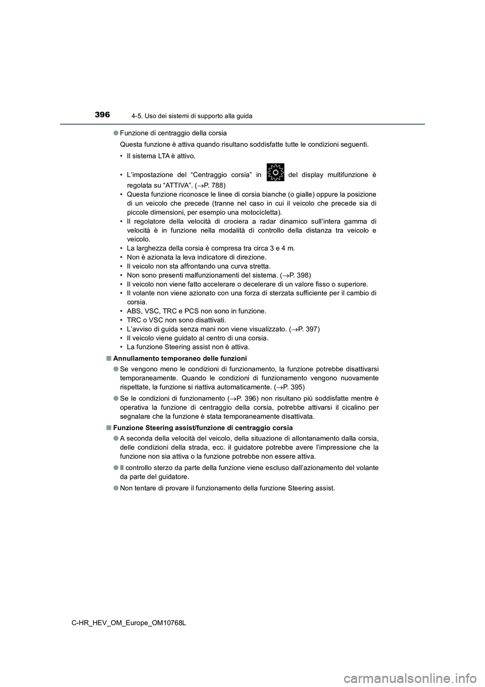 TOYOTA C-HR 2023  Manuale duso (in Italian) 3964-5. Uso dei sistemi di supporto alla guida
C-HR_HEV_OM_Europe_OM10768L 
● Funzione di centraggio della corsia 
Questa funzione è attiva quando risultano soddisfatte tutte le  condizioni seguent
