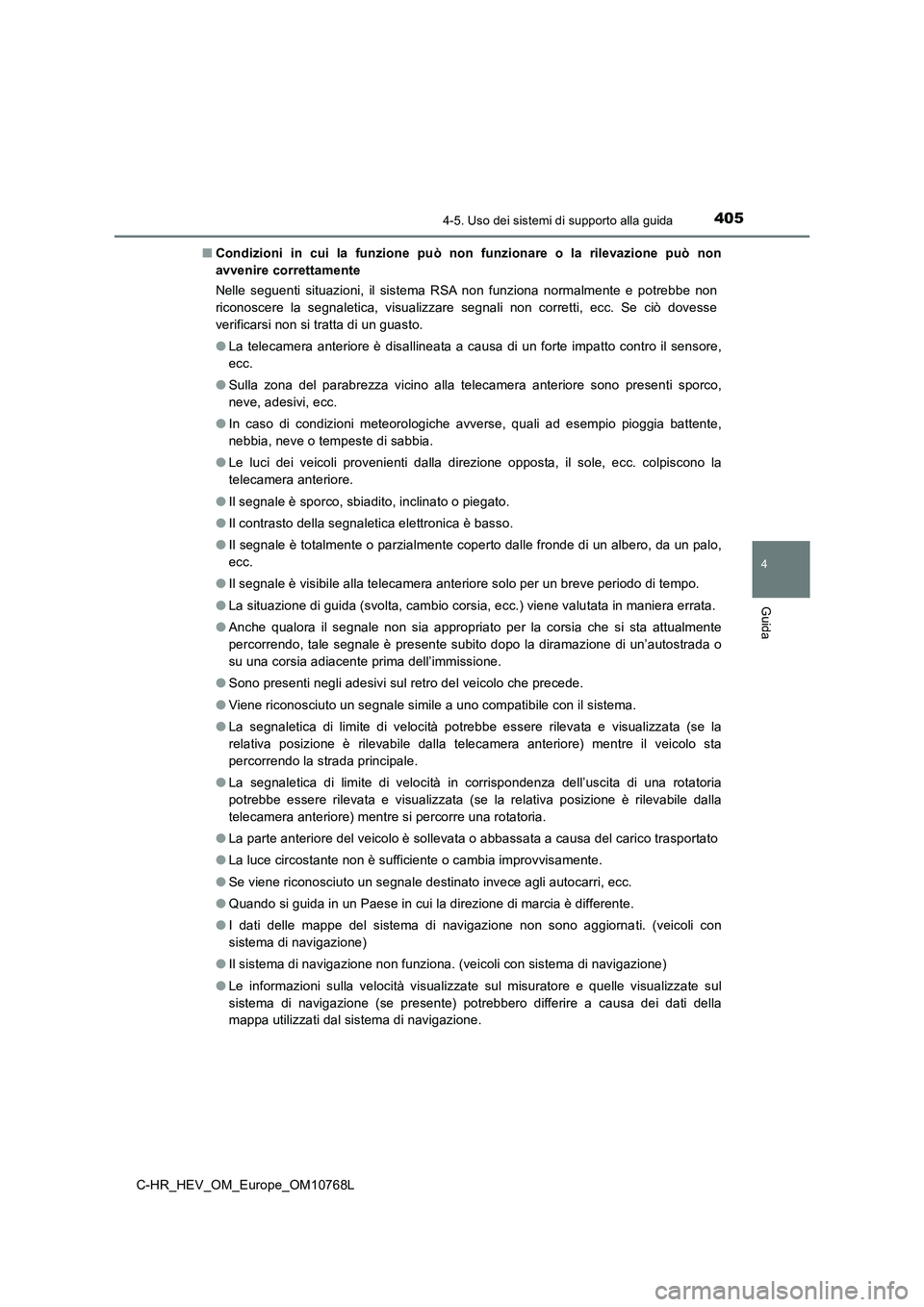 TOYOTA C-HR 2023 Manuale duso (in Italian) 4054-5. Uso dei sistemi di supporto alla guida
4
Guida
C-HR_HEV_OM_Europe_OM10768L
■ Condizioni in cui la funzione può non funzionare o la rilevazione può non
avvenire correttamente TOYOTA C-HR 2023 Manuale duso (in Italian) 4054-5. Uso dei sistemi di supporto alla guida
4
Guida
C-HR_HEV_OM_Europe_OM10768L
■ Condizioni in cui la funzione può non funzionare o la rilevazione può non
avvenire correttamente