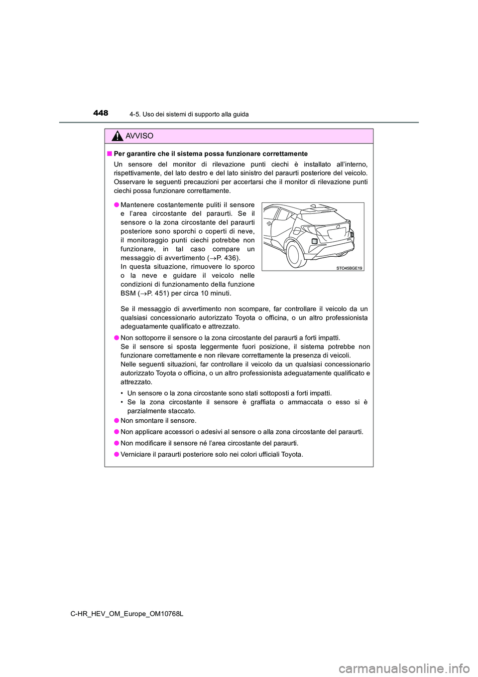 TOYOTA C-HR 2023 Manuale duso (in Italian) 4484-5. Uso dei sistemi di supporto alla guida
C-HR_HEV_OM_Europe_OM10768L
AVVISO
■Per garantire che il sistema possa funzionare correttamente
Un sensore del monitor di rilevazione punti cie TOYOTA C-HR 2023 Manuale duso (in Italian) 4484-5. Uso dei sistemi di supporto alla guida
C-HR_HEV_OM_Europe_OM10768L
AVVISO
■Per garantire che il sistema possa funzionare correttamente
Un sensore del monitor di rilevazione punti cie