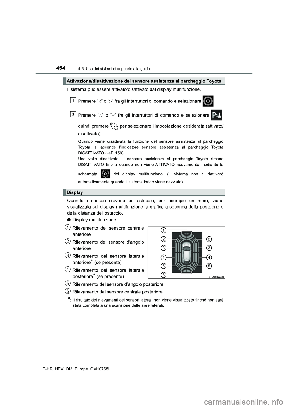 TOYOTA C-HR 2023 Manuale duso (in Italian) 4544-5. Uso dei sistemi di supporto alla guida
C-HR_HEV_OM_Europe_OM10768L
Il sistema può essere attivato/disattivato dal display multifunzione.
Premere “ ” o “” fra gli interruttori d TOYOTA C-HR 2023 Manuale duso (in Italian) 4544-5. Uso dei sistemi di supporto alla guida
C-HR_HEV_OM_Europe_OM10768L
Il sistema può essere attivato/disattivato dal display multifunzione.
Premere “ ” o “” fra gli interruttori d