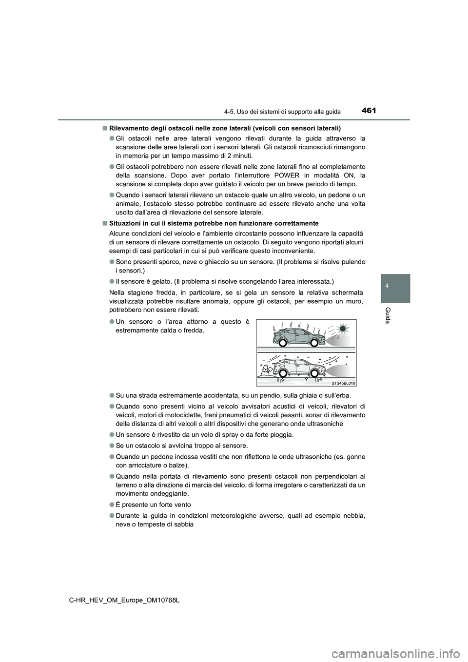TOYOTA C-HR 2023 Manuale duso (in Italian) 4614-5. Uso dei sistemi di supporto alla guida
4
Guida
C-HR_HEV_OM_Europe_OM10768L
■ Rilevamento degli ostacoli nelle zone laterali (veicoli con sensori laterali)
● Gli ostacoli nelle aree l TOYOTA C-HR 2023 Manuale duso (in Italian) 4614-5. Uso dei sistemi di supporto alla guida
4
Guida
C-HR_HEV_OM_Europe_OM10768L
■ Rilevamento degli ostacoli nelle zone laterali (veicoli con sensori laterali)
● Gli ostacoli nelle aree l