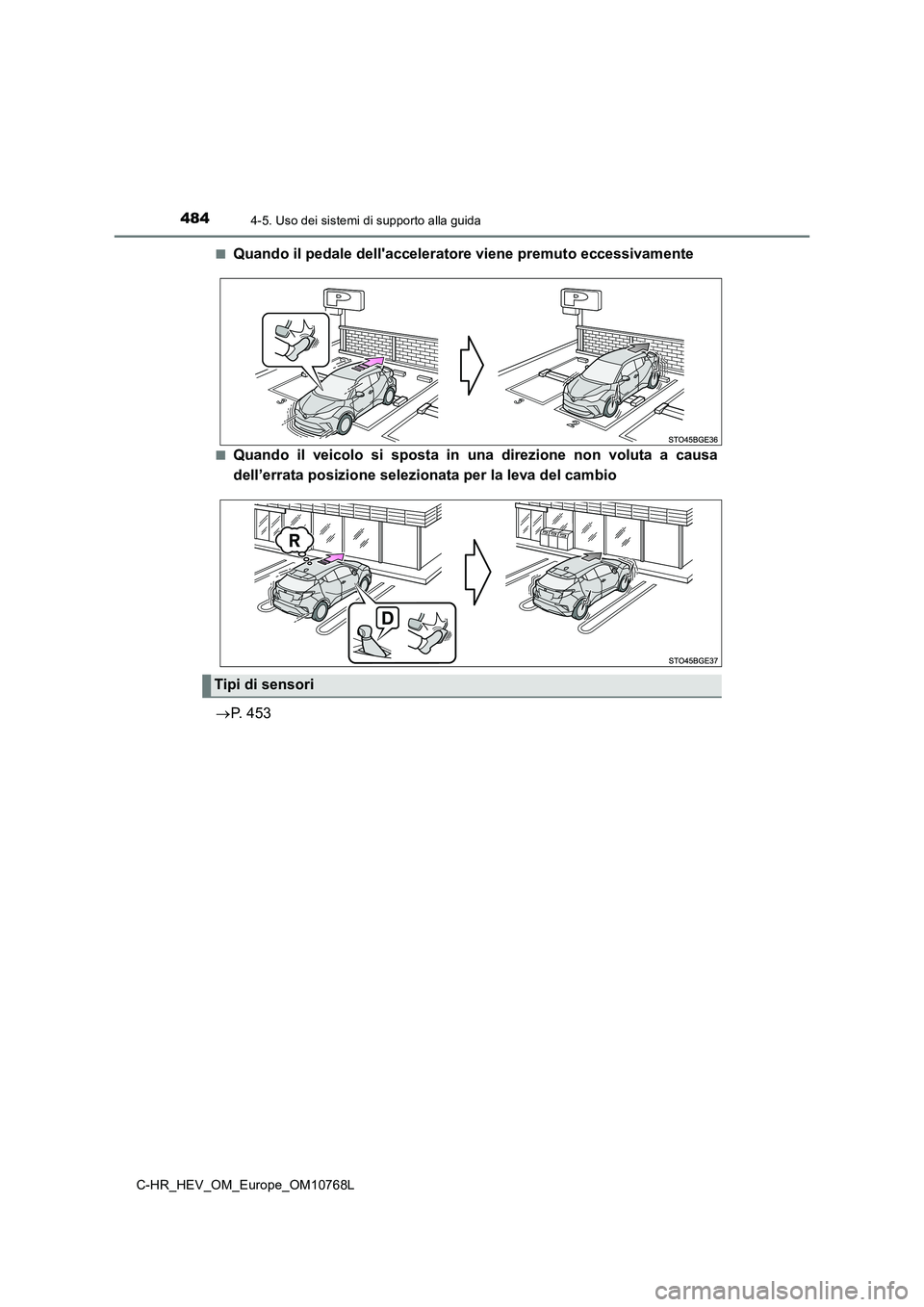 TOYOTA C-HR 2023 Manuale duso (in Italian) 4844-5. Uso dei sistemi di supporto alla guida
C-HR_HEV_OM_Europe_OM10768L
■Quando il pedale dell'acceleratore viene premuto eccessivamente
■Quando il veicolo si sposta in una direzion TOYOTA C-HR 2023 Manuale duso (in Italian) 4844-5. Uso dei sistemi di supporto alla guida
C-HR_HEV_OM_Europe_OM10768L
■Quando il pedale dell'acceleratore viene premuto eccessivamente
■Quando il veicolo si sposta in una direzion