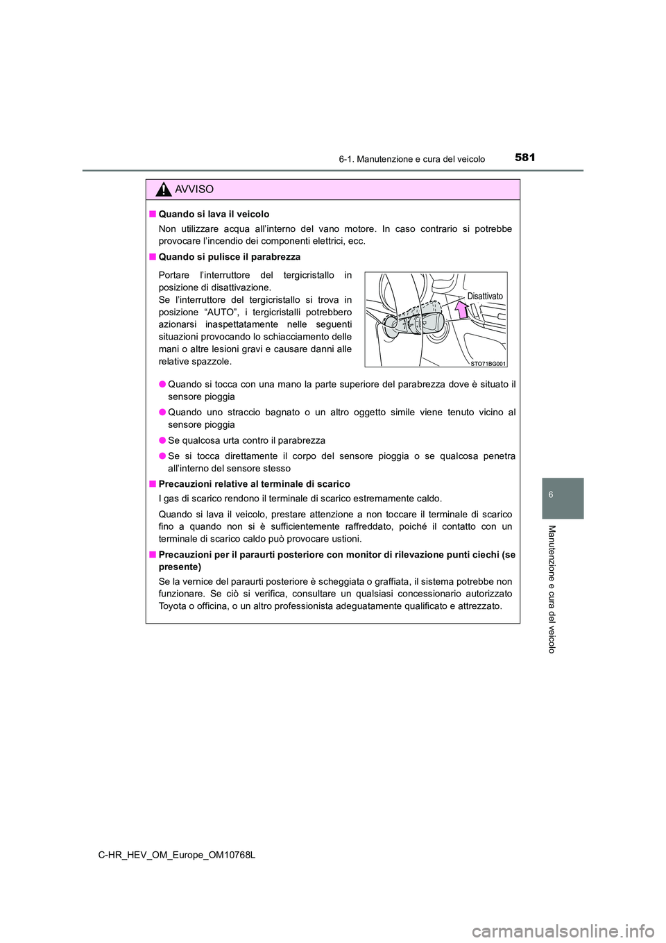 TOYOTA C-HR 2023 Manuale duso (in Italian) 5816-1. Manutenzione e cura del veicolo
6
Manutenzione e cura del veicolo
C-HR_HEV_OM_Europe_OM10768L
AVVISO
■Quando si lava il veicolo
Non utilizzare acqua all’interno del vano motore. In TOYOTA C-HR 2023 Manuale duso (in Italian) 5816-1. Manutenzione e cura del veicolo
6
Manutenzione e cura del veicolo
C-HR_HEV_OM_Europe_OM10768L
AVVISO
■Quando si lava il veicolo
Non utilizzare acqua all’interno del vano motore. In
