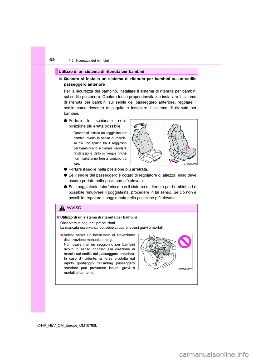 TOYOTA C-HR 2023 Manuale duso (in Italian) 621-2. Sicurezza dei bambini
C-HR_HEV_OM_Europe_OM10768L
■Quando si installa un sistema di ritenuta per bambini su un sed ile
passeggero anteriore
Per la sicurezza del bambino, in TOYOTA C-HR 2023 Manuale duso (in Italian) 621-2. Sicurezza dei bambini
C-HR_HEV_OM_Europe_OM10768L
■Quando si installa un sistema di ritenuta per bambini su un sed ile
passeggero anteriore
Per la sicurezza del bambino, in