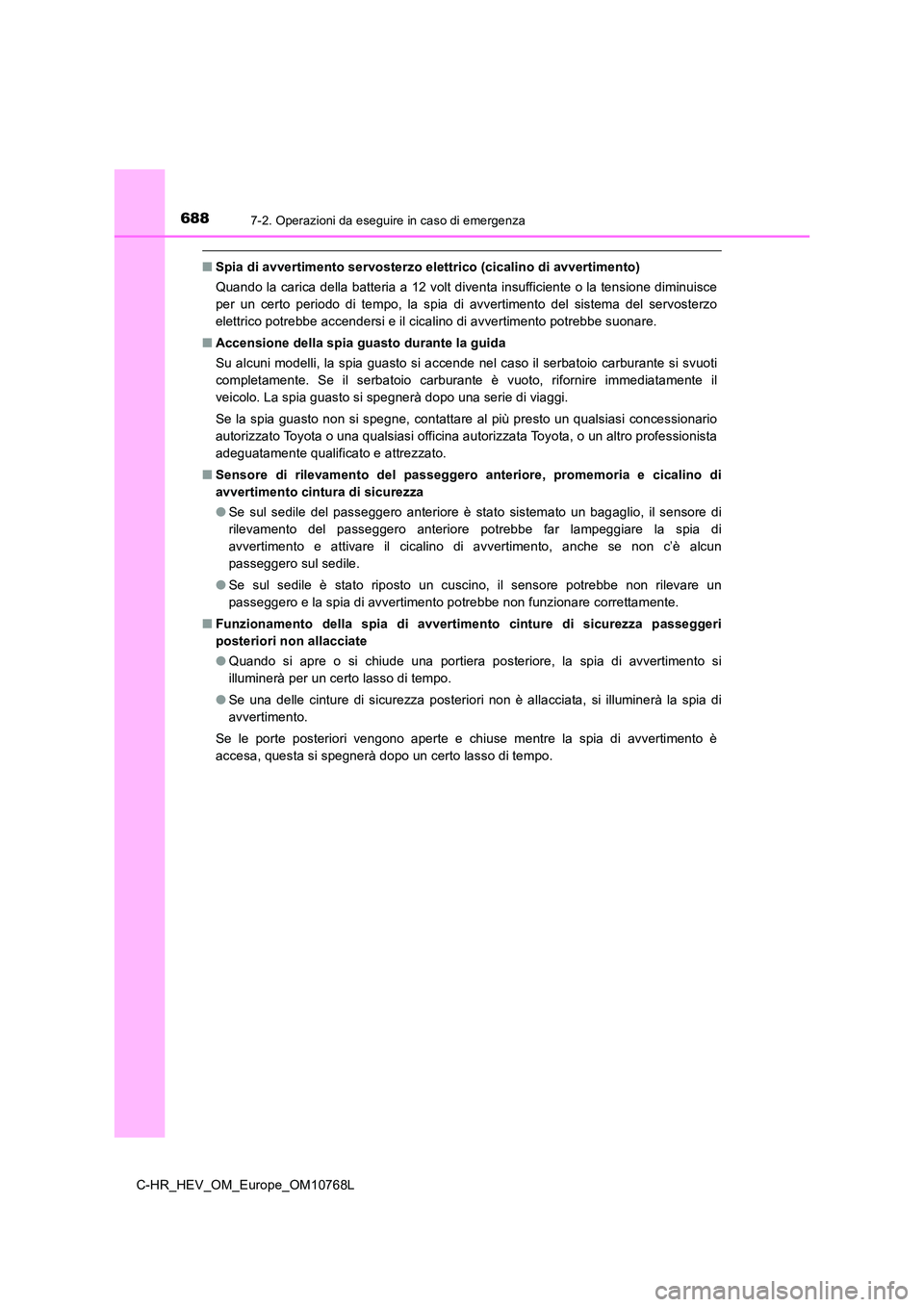 TOYOTA C-HR 2023 Manuale duso (in Italian) 6887-2. Operazioni da eseguire in caso di emergenza
C-HR_HEV_OM_Europe_OM10768L
■Spia di avvertimento servosterzo elettrico (cicalino di avvertimento)
Quando la carica della batteria a 12 volt dive TOYOTA C-HR 2023 Manuale duso (in Italian) 6887-2. Operazioni da eseguire in caso di emergenza
C-HR_HEV_OM_Europe_OM10768L
■Spia di avvertimento servosterzo elettrico (cicalino di avvertimento)
Quando la carica della batteria a 12 volt dive