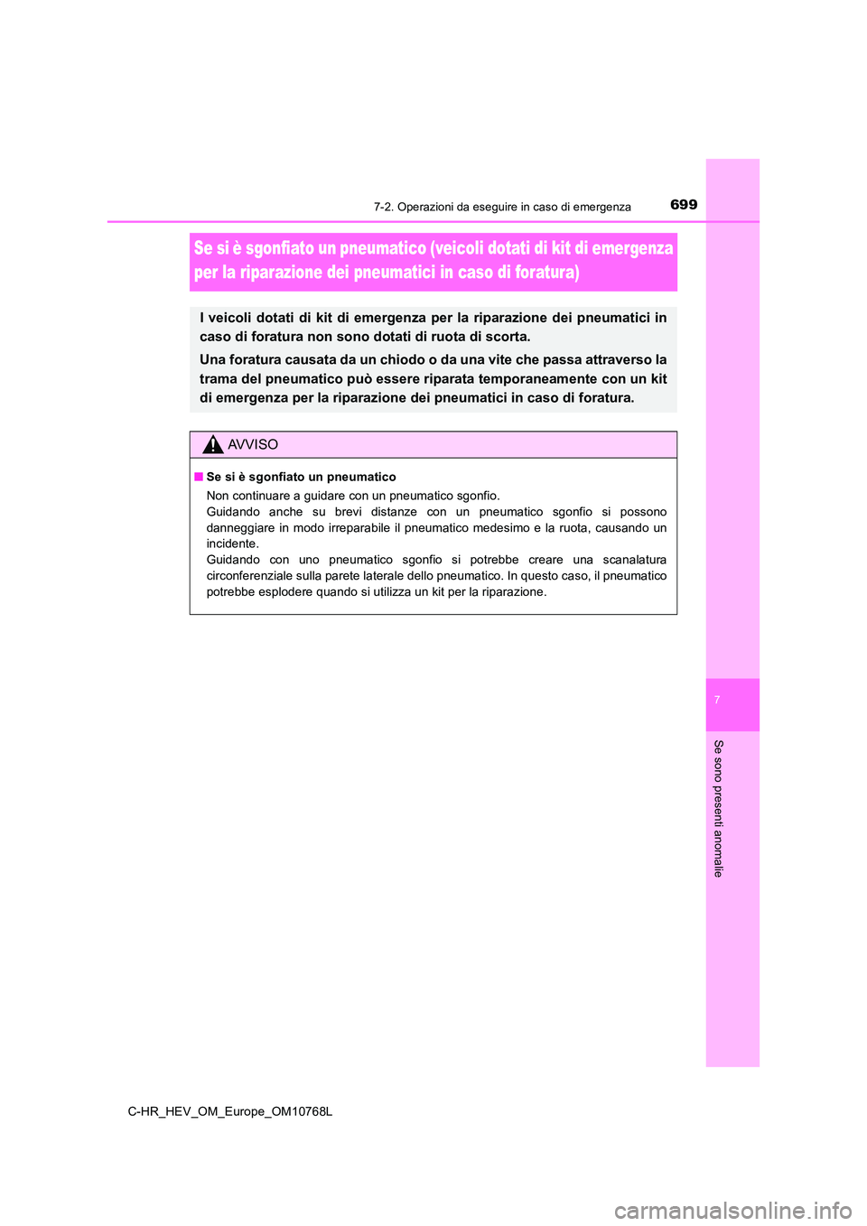 TOYOTA C-HR 2023  Manuale duso (in Italian) 6997-2. Operazioni da eseguire in caso di emergenza
C-HR_HEV_OM_Europe_OM10768L
7
Se sono presenti anomalie
Se si è sgonfiato un pneumatico (veicoli dotati di kit di emergenza  
per la riparazione de