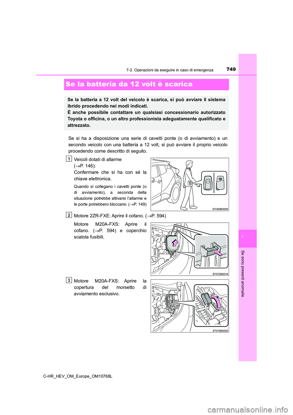 TOYOTA C-HR 2023  Manuale duso (in Italian) 7497-2. Operazioni da eseguire in caso di emergenza
C-HR_HEV_OM_Europe_OM10768L
7
Se sono presenti anomalie
Se la batteria da 12 volt è scarica
Se  si  ha  a  disposizione  una  serie  di  cavetti  p