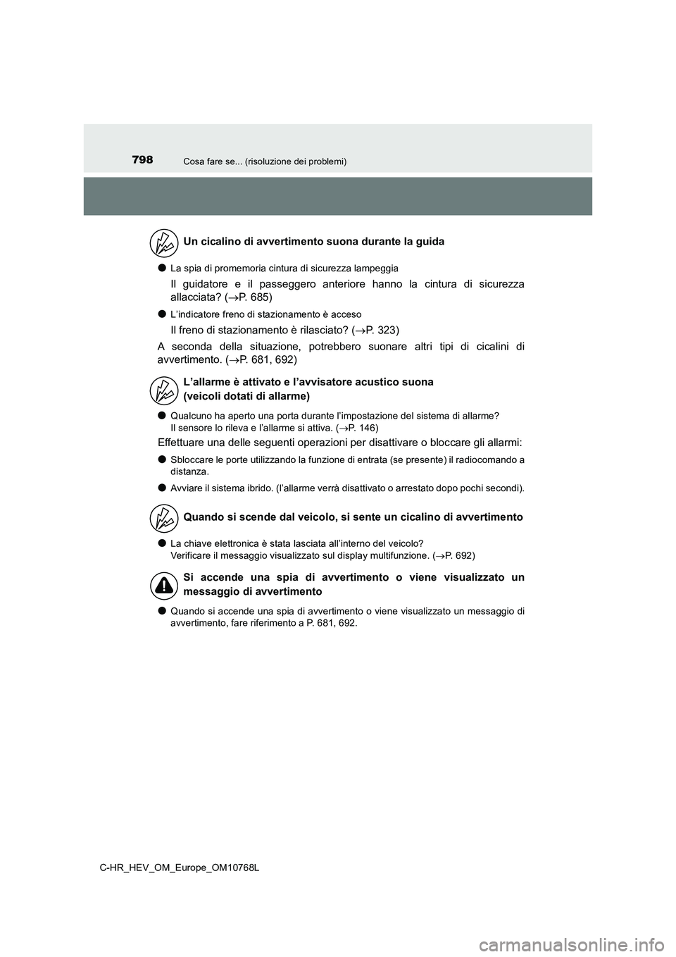 TOYOTA C-HR 2023 Manuale duso (in Italian) 798Cosa fare se... (risoluzione dei problemi)
C-HR_HEV_OM_Europe_OM10768L
●La spia di promemoria cintura di sicurezza lampeggia
Il guidatore e il passeggero anteriore hanno la cintura di s TOYOTA C-HR 2023 Manuale duso (in Italian) 798Cosa fare se... (risoluzione dei problemi)
C-HR_HEV_OM_Europe_OM10768L
●La spia di promemoria cintura di sicurezza lampeggia
Il guidatore e il passeggero anteriore hanno la cintura di s