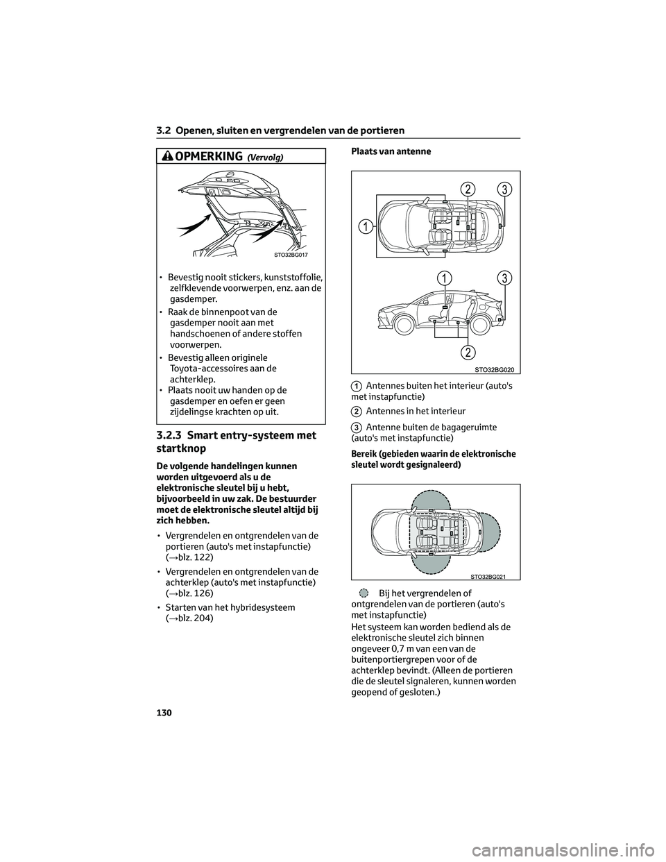 TOYOTA C-HR 2023 Instructieboekje (in Dutch) OPMERKING(Vervolg)
• Bevestig nooit stickers, kunststoffolie,
zelfklevende voorwerpen, enz. aan de
gasdemper.
• Raak de binnenpoot van de
gasdemper nooit aan met
handschoenen of andere stoffen
voo TOYOTA C-HR 2023 Instructieboekje (in Dutch) OPMERKING(Vervolg)
• Bevestig nooit stickers, kunststoffolie,
zelfklevende voorwerpen, enz. aan de
gasdemper.
• Raak de binnenpoot van de
gasdemper nooit aan met
handschoenen of andere stoffen
voo