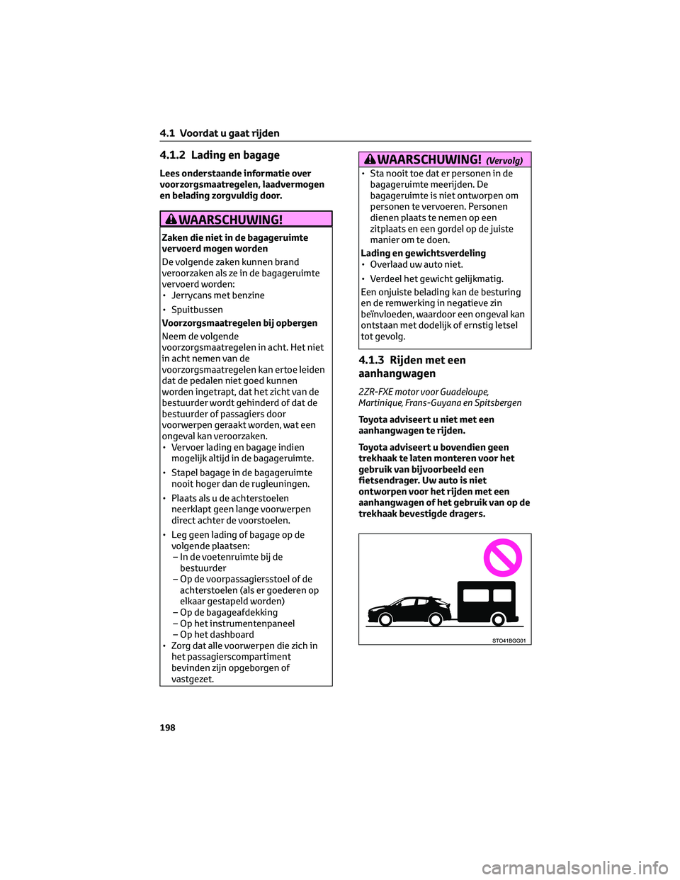 TOYOTA C-HR 2023 Instructieboekje (in Dutch) 4.1.2 Lading en bagage
Lees onderstaande informatie over
voorzorgsmaatregelen, laadvermogen
en belading zorgvuldig door.
WAARSCHUWING!
Zaken die niet in de bagageruimte
vervoerd mogen worden
De volgen TOYOTA C-HR 2023 Instructieboekje (in Dutch) 4.1.2 Lading en bagage
Lees onderstaande informatie over
voorzorgsmaatregelen, laadvermogen
en belading zorgvuldig door.
WAARSCHUWING!
Zaken die niet in de bagageruimte
vervoerd mogen worden
De volgen