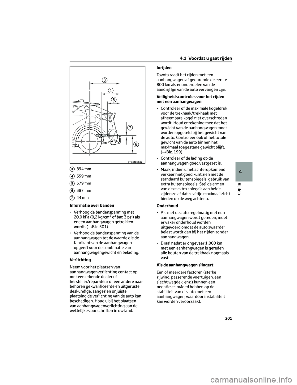 TOYOTA C-HR 2023  Instructieboekje (in Dutch) 3894 mm
4559 mm
5379 mm
6387 mm
744 mm
Informatie over banden
• Verhoog de bandenspanning met
20,0 kPa (0,2 kg/cm
2of bar, 3 psi) als
er een aanhangwagen getrokken
wordt. (→Blz. 501)
• Verhoog d