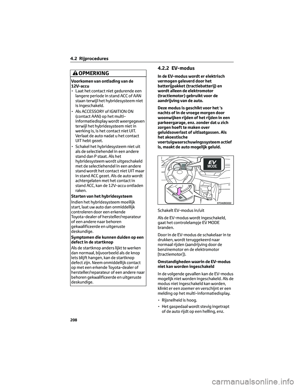 TOYOTA C-HR 2023 Instructieboekje (in Dutch) OPMERKING
Voorkomen van ontlading van de
12V-accu
• Laat het contact niet gedurende een
langere periode in stand ACC of AAN
staan terwijl het hybridesysteem niet
is ingeschakeld.
• Als ACCESSORY o TOYOTA C-HR 2023 Instructieboekje (in Dutch) OPMERKING
Voorkomen van ontlading van de
12V-accu
• Laat het contact niet gedurende een
langere periode in stand ACC of AAN
staan terwijl het hybridesysteem niet
is ingeschakeld.
• Als ACCESSORY o