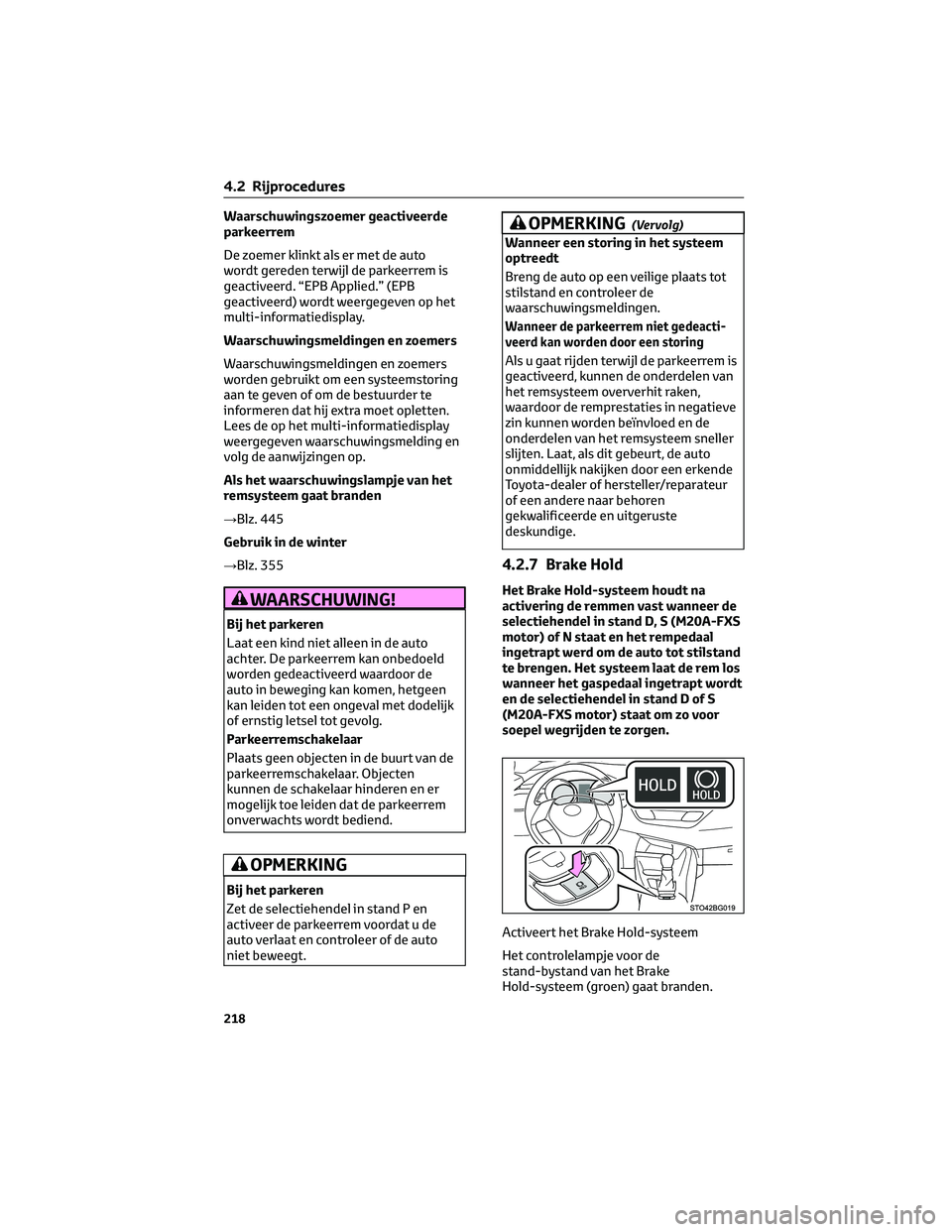 TOYOTA C-HR 2023 Instructieboekje (in Dutch) Waarschuwingszoemer geactiveerde
parkeerrem
De zoemer klinkt als er met de auto
wordt gereden terwijl de parkeerrem is
geactiveerd. “EPB Applied.” (EPB
geactiveerd) wordt weergegeven op het
multi- TOYOTA C-HR 2023 Instructieboekje (in Dutch) Waarschuwingszoemer geactiveerde
parkeerrem
De zoemer klinkt als er met de auto
wordt gereden terwijl de parkeerrem is
geactiveerd. “EPB Applied.” (EPB
geactiveerd) wordt weergegeven op het
multi-