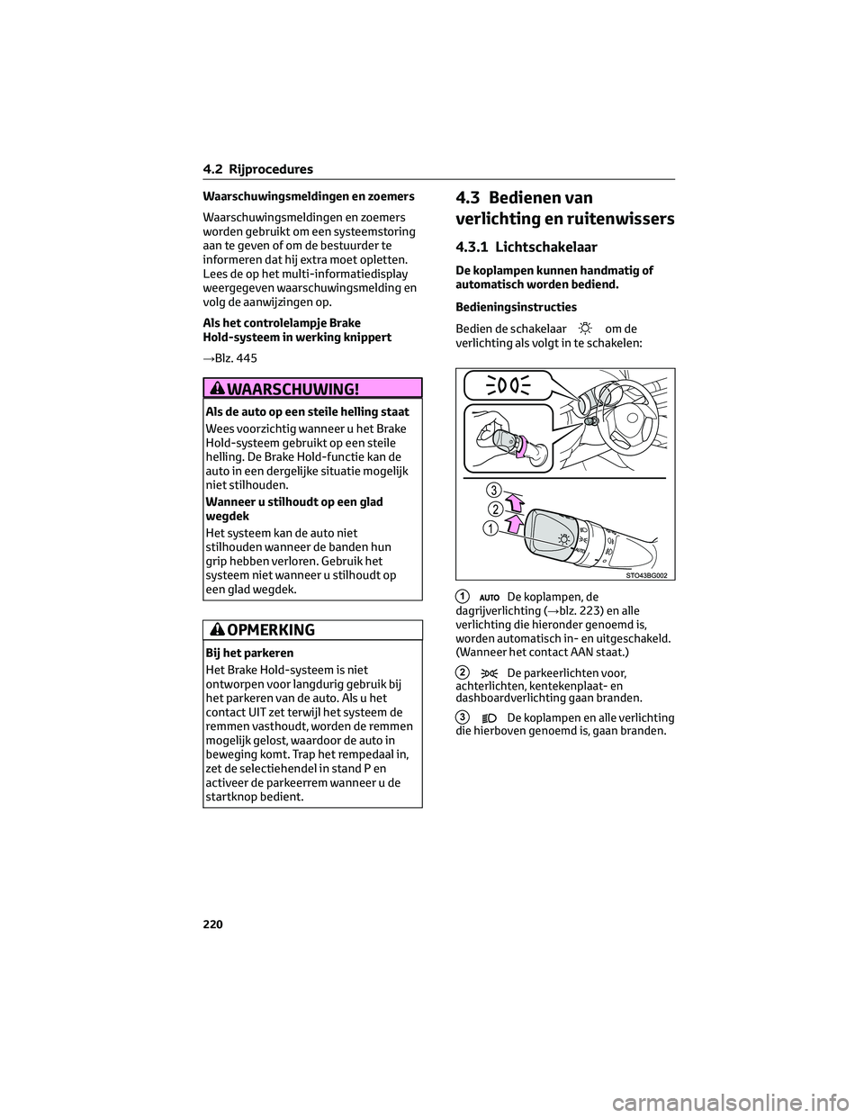 TOYOTA C-HR 2023 Instructieboekje (in Dutch) Waarschuwingsmeldingen en zoemers
Waarschuwingsmeldingen en zoemers
worden gebruikt om een systeemstoring
aan te geven of om de bestuurder te
informeren dat hij extra moet opletten.
Lees de op het mul TOYOTA C-HR 2023 Instructieboekje (in Dutch) Waarschuwingsmeldingen en zoemers
Waarschuwingsmeldingen en zoemers
worden gebruikt om een systeemstoring
aan te geven of om de bestuurder te
informeren dat hij extra moet opletten.
Lees de op het mul