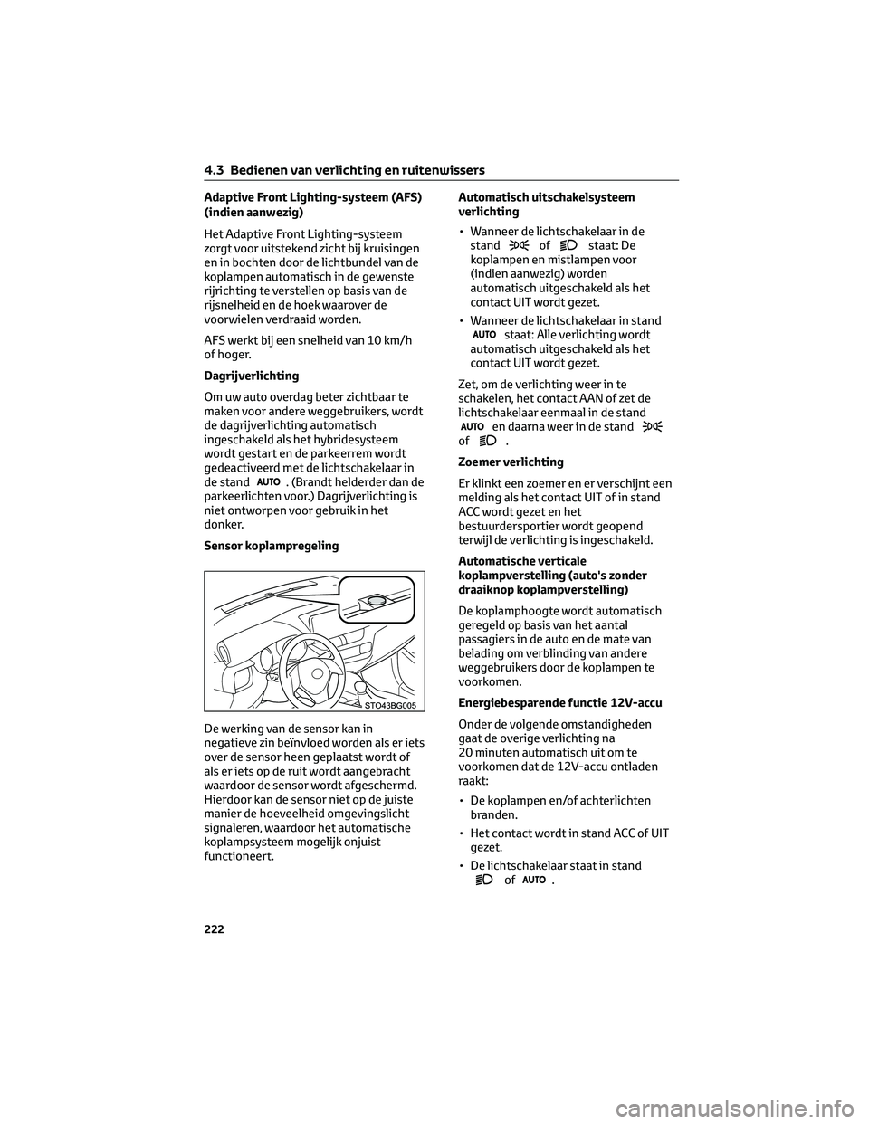 TOYOTA C-HR 2023 Instructieboekje (in Dutch) Adaptive Front Lighting-systeem (AFS)
(indien aanwezig)
Het Adaptive Front Lighting-systeem
zorgt voor uitstekend zicht bij kruisingen
en in bochten door de lichtbundel van de
koplampen automatisch in TOYOTA C-HR 2023 Instructieboekje (in Dutch) Adaptive Front Lighting-systeem (AFS)
(indien aanwezig)
Het Adaptive Front Lighting-systeem
zorgt voor uitstekend zicht bij kruisingen
en in bochten door de lichtbundel van de
koplampen automatisch in