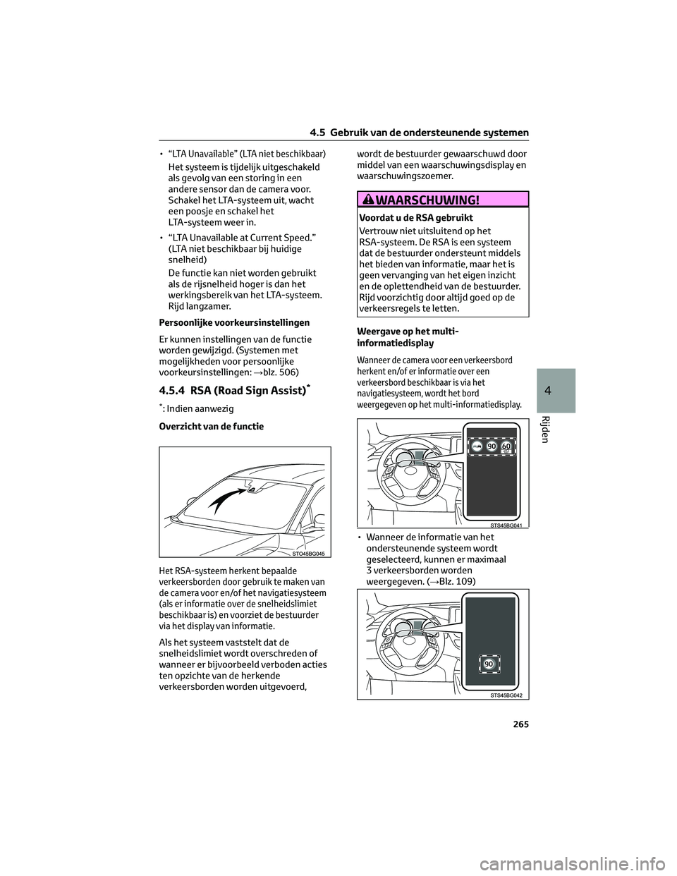 TOYOTA C-HR 2023 Instructieboekje (in Dutch) •“LTA Unavailable” (LTA niet beschikbaar)
Het systeem is tijdelijk uitgeschakeld
als gevolg van een storing in een
andere sensor dan de camera voor.
Schakel het LTA-systeem uit, wacht
een poosje TOYOTA C-HR 2023 Instructieboekje (in Dutch) •“LTA Unavailable” (LTA niet beschikbaar)
Het systeem is tijdelijk uitgeschakeld
als gevolg van een storing in een
andere sensor dan de camera voor.
Schakel het LTA-systeem uit, wacht
een poosje