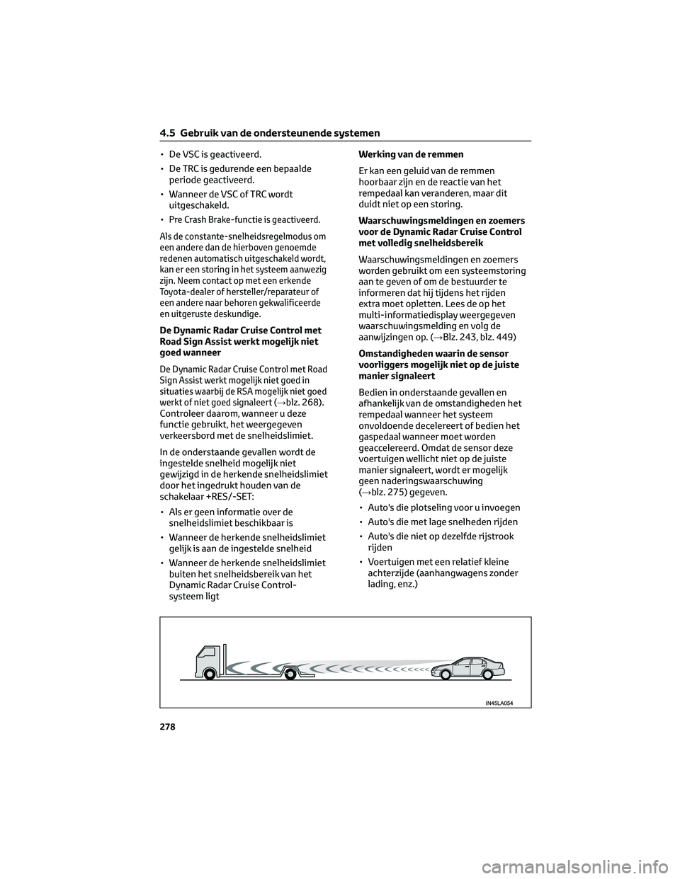 TOYOTA C-HR 2023 Instructieboekje (in Dutch) • De VSC is geactiveerd.
• De TRC is gedurende een bepaalde
periode geactiveerd.
• Wanneer de VSC of TRC wordt
uitgeschakeld.
•
Pre Crash Brake-functie is geactiveerd.
Als de constante-snelhei TOYOTA C-HR 2023 Instructieboekje (in Dutch) • De VSC is geactiveerd.
• De TRC is gedurende een bepaalde
periode geactiveerd.
• Wanneer de VSC of TRC wordt
uitgeschakeld.
•
Pre Crash Brake-functie is geactiveerd.
Als de constante-snelhei