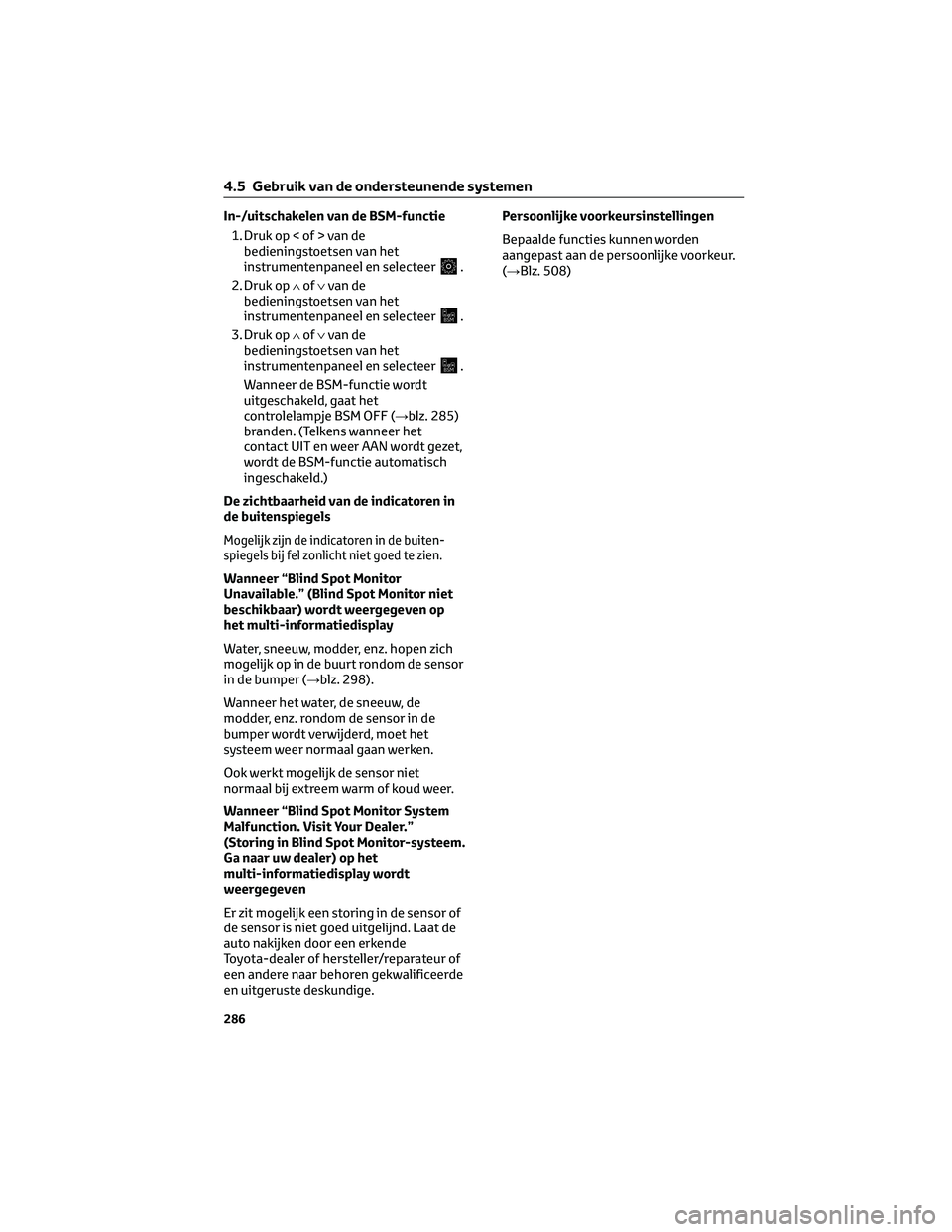 TOYOTA C-HR 2023 Instructieboekje (in Dutch) In-/uitschakelen van de BSM-functie
1. Druk op < of > van de
bedieningstoetsen van het
instrumentenpaneel en selecteer
.
2. Druk op∧of∨van de
bedieningstoetsen van het
instrumentenpaneel en select TOYOTA C-HR 2023 Instructieboekje (in Dutch) In-/uitschakelen van de BSM-functie
1. Druk op < of > van de
bedieningstoetsen van het
instrumentenpaneel en selecteer
.
2. Druk op∧of∨van de
bedieningstoetsen van het
instrumentenpaneel en select