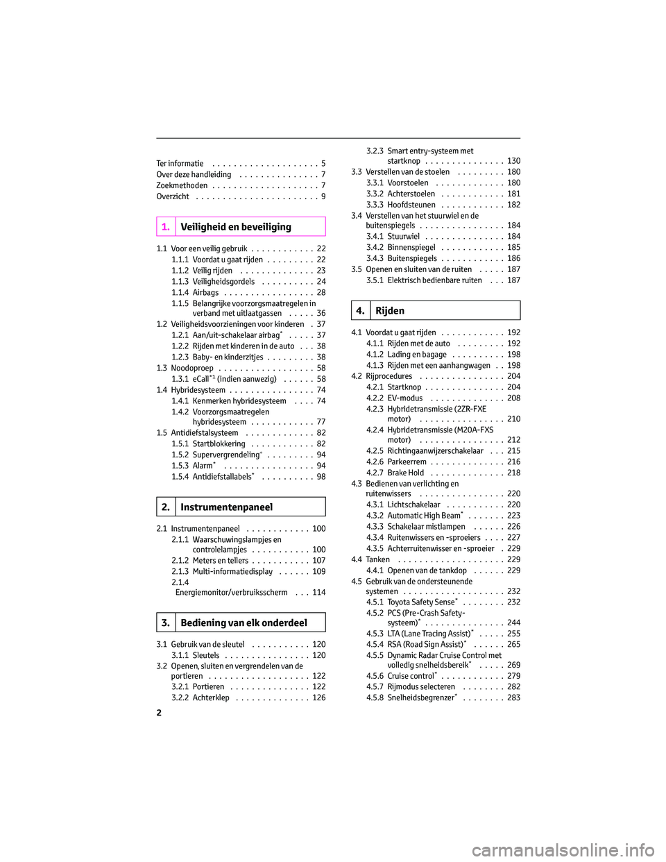 TOYOTA C-HR 2023  Instructieboekje (in Dutch) Ter informatie....................5
Over deze handleiding...............7
Zoekmethoden....................7
Overzicht.......................9
1.Veiligheid en beveiliging
1.1 Voor een veilig gebruik...