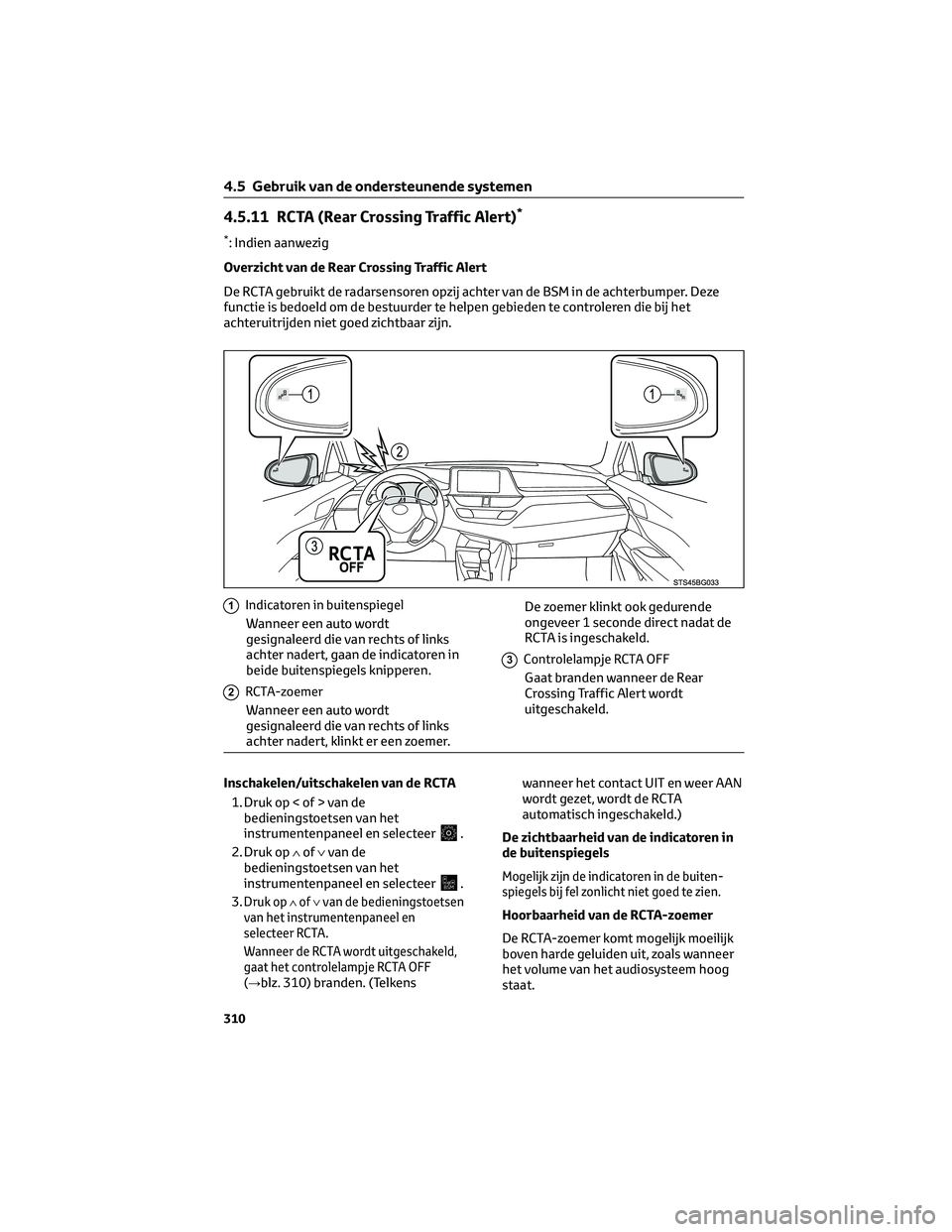 TOYOTA C-HR 2023 Instructieboekje (in Dutch) 4.5.11 RCTA (Rear Crossing Traffic Alert)*
*: Indien aanwezig
Overzicht van de Rear Crossing Traffic Alert
De RCTA gebruikt de radarsensoren opzij achter van de BSM in de achterbumper. Deze
functie is TOYOTA C-HR 2023 Instructieboekje (in Dutch) 4.5.11 RCTA (Rear Crossing Traffic Alert)*
*: Indien aanwezig
Overzicht van de Rear Crossing Traffic Alert
De RCTA gebruikt de radarsensoren opzij achter van de BSM in de achterbumper. Deze
functie is