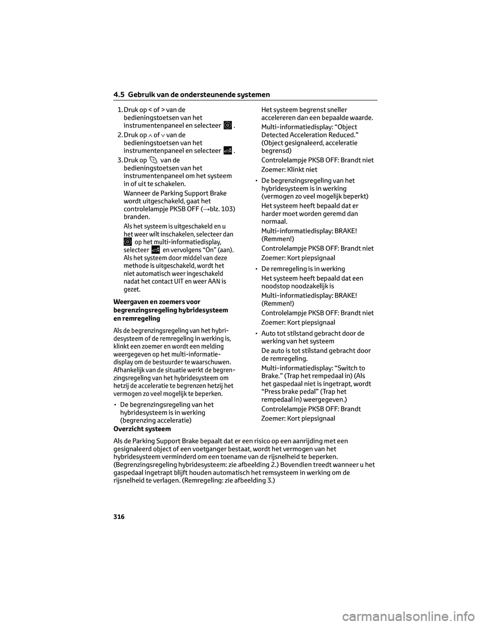 TOYOTA C-HR 2023  Instructieboekje (in Dutch) 1. Druk op < of > van de
bedieningstoetsen van het
instrumentenpaneel en selecteer
.
2. Druk op∧of∨van de
bedieningstoetsen van het
instrumentenpaneel en selecteer
.
3. Druk op
van de
bedieningsto