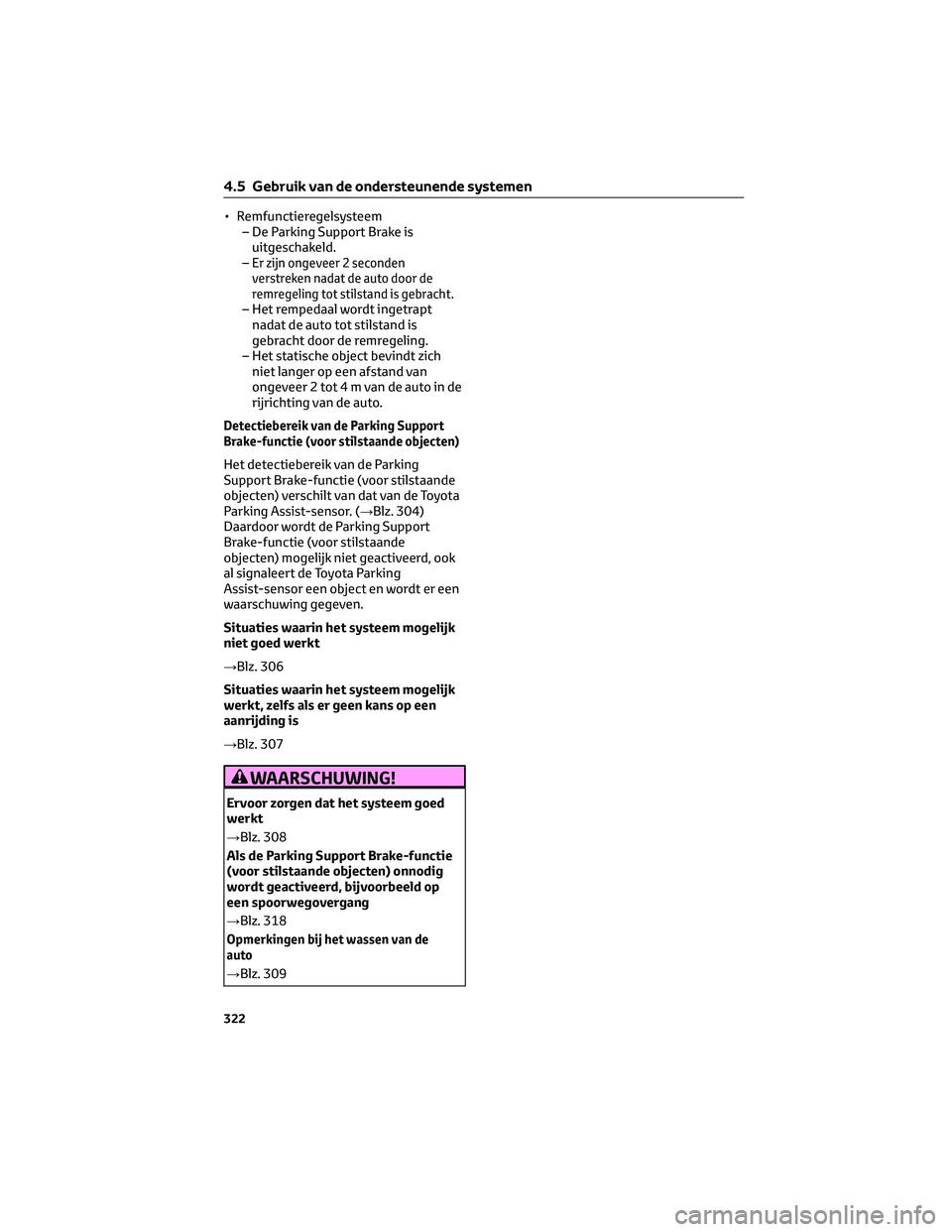 TOYOTA C-HR 2023 Instructieboekje (in Dutch) • Remfunctieregelsysteem
– De Parking Support Brake is
uitgeschakeld.
–
Er zijn ongeveer 2 seconden
verstreken nadat de auto door de
remregeling tot stilstand is gebracht.
– Het rempedaal word TOYOTA C-HR 2023 Instructieboekje (in Dutch) • Remfunctieregelsysteem
– De Parking Support Brake is
uitgeschakeld.
–
Er zijn ongeveer 2 seconden
verstreken nadat de auto door de
remregeling tot stilstand is gebracht.
– Het rempedaal word