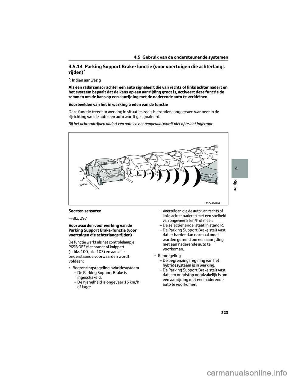 TOYOTA C-HR 2023 Instructieboekje (in Dutch) 4.5.14 Parking Support Brake-functie (voor voertuigen die achterlangs
rijden)*
*: Indien aanwezig
Als een radarsensor achter een auto signaleert die van rechts of links achter nadert en
het systeem be TOYOTA C-HR 2023 Instructieboekje (in Dutch) 4.5.14 Parking Support Brake-functie (voor voertuigen die achterlangs
rijden)*
*: Indien aanwezig
Als een radarsensor achter een auto signaleert die van rechts of links achter nadert en
het systeem be
