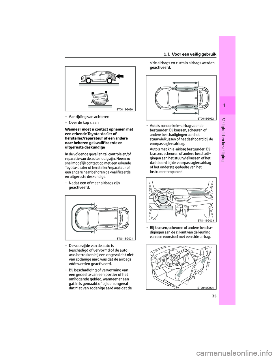 TOYOTA C-HR 2023 Instructieboekje (in Dutch) • Aanrijding van achteren
• Over de kop slaan
Wanneer moet u contact opnemen met
een erkende Toyota-dealer of
hersteller/reparateur of een andere
naar behoren gekwalificeerde en
uitgeruste deskund TOYOTA C-HR 2023 Instructieboekje (in Dutch) • Aanrijding van achteren
• Over de kop slaan
Wanneer moet u contact opnemen met
een erkende Toyota-dealer of
hersteller/reparateur of een andere
naar behoren gekwalificeerde en
uitgeruste deskund