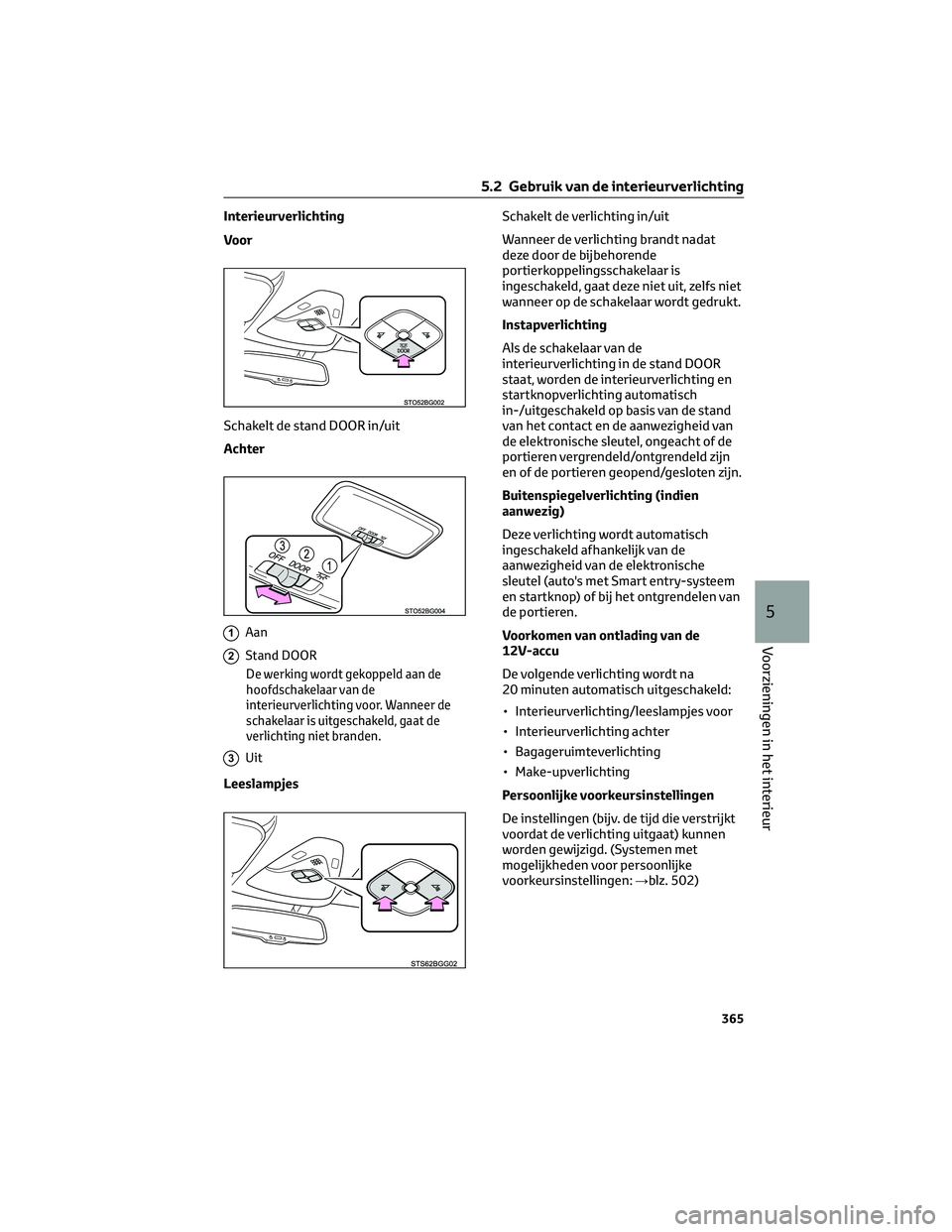 TOYOTA C-HR 2023 Instructieboekje (in Dutch) Interieurverlichting
Voor
Schakelt de stand DOOR in/uit
Achter
1Aan
2Stand DOOR
De werking wordt gekoppeld aan de
hoofdschakelaar van de
interieurverlichting voor. Wanneer de
schakelaar is uitgeschake TOYOTA C-HR 2023 Instructieboekje (in Dutch) Interieurverlichting
Voor
Schakelt de stand DOOR in/uit
Achter
1Aan
2Stand DOOR
De werking wordt gekoppeld aan de
hoofdschakelaar van de
interieurverlichting voor. Wanneer de
schakelaar is uitgeschake