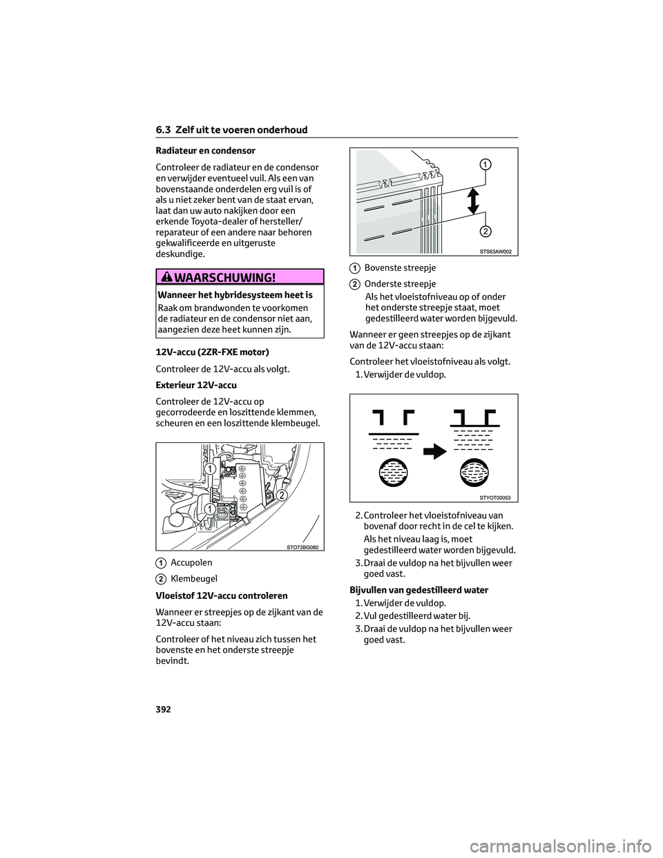 TOYOTA C-HR 2023 Instructieboekje (in Dutch) Radiateur en condensor
Controleer de radiateur en de condensor
en verwijder eventueel vuil. Als een van
bovenstaande onderdelen erg vuil is of
als u niet zeker bent van de staat ervan,
laat dan uw aut TOYOTA C-HR 2023 Instructieboekje (in Dutch) Radiateur en condensor
Controleer de radiateur en de condensor
en verwijder eventueel vuil. Als een van
bovenstaande onderdelen erg vuil is of
als u niet zeker bent van de staat ervan,
laat dan uw aut