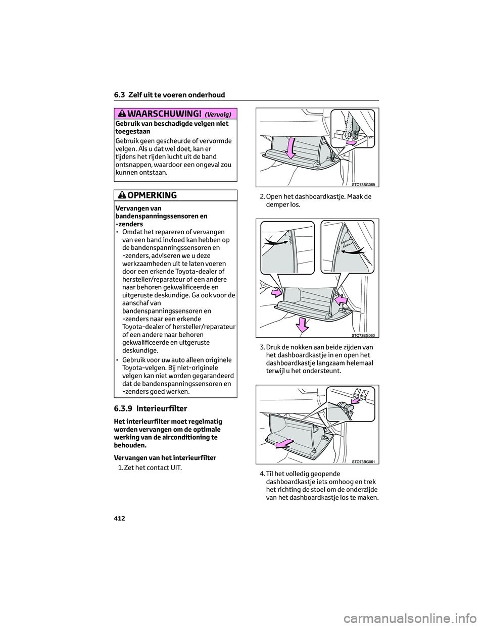 TOYOTA C-HR 2023 Instructieboekje (in Dutch) WAARSCHUWING!(Vervolg)
Gebruik van beschadigde velgen niet
toegestaan
Gebruik geen gescheurde of vervormde
velgen. Als u dat wel doet, kan er
tijdens het rijden lucht uit de band
ontsnappen, waardoor TOYOTA C-HR 2023 Instructieboekje (in Dutch) WAARSCHUWING!(Vervolg)
Gebruik van beschadigde velgen niet
toegestaan
Gebruik geen gescheurde of vervormde
velgen. Als u dat wel doet, kan er
tijdens het rijden lucht uit de band
ontsnappen, waardoor
