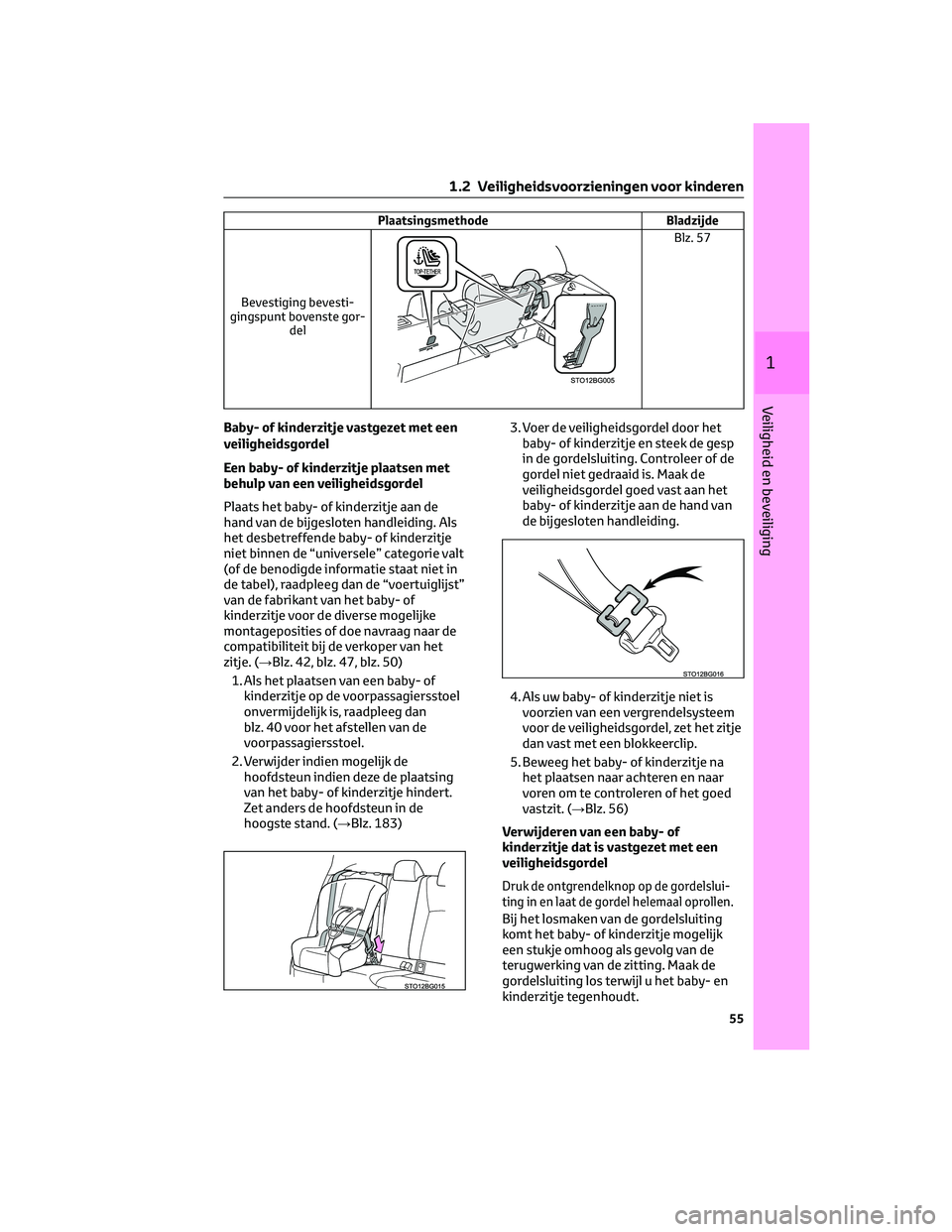 TOYOTA C-HR 2023 Instructieboekje (in Dutch) Plaatsingsmethode Bladzijde
Bevestiging bevesti-
gingspunt bovenste gor-
del
Blz. 57
Baby- of kinderzitje vastgezet met een
veiligheidsgordel
Een baby- of kinderzitje plaatsen met
behulp van een veili TOYOTA C-HR 2023 Instructieboekje (in Dutch) Plaatsingsmethode Bladzijde
Bevestiging bevesti-
gingspunt bovenste gor-
del
Blz. 57
Baby- of kinderzitje vastgezet met een
veiligheidsgordel
Een baby- of kinderzitje plaatsen met
behulp van een veili
