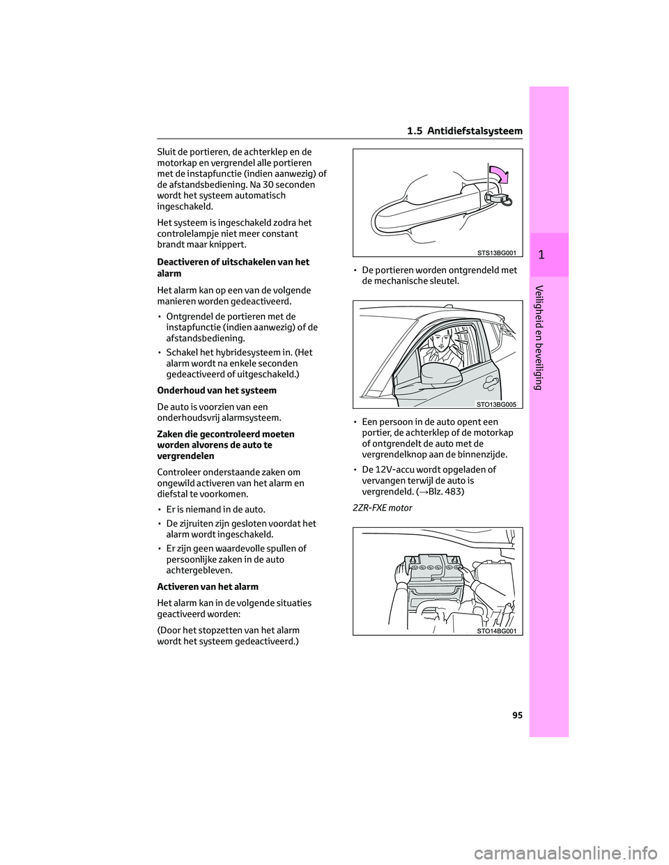 TOYOTA C-HR 2023 Instructieboekje (in Dutch) Sluit de portieren, de achterklep en de
motorkap en vergrendel alle portieren
met de instapfunctie (indien aanwezig) of
de afstandsbediening. Na 30 seconden
wordt het systeem automatisch
ingeschakeld. TOYOTA C-HR 2023 Instructieboekje (in Dutch) Sluit de portieren, de achterklep en de
motorkap en vergrendel alle portieren
met de instapfunctie (indien aanwezig) of
de afstandsbediening. Na 30 seconden
wordt het systeem automatisch
ingeschakeld.