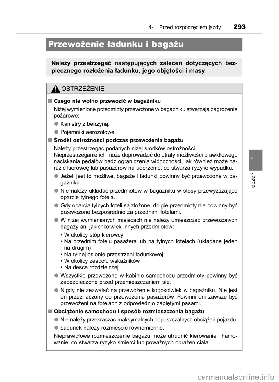 TOYOTA C-HR 2023  Instrukcja obsługi (in Polish) 4-1. Przed rozpocz´ciem jazdy293
4
Jazda
Przewo˝enie ∏adunku i baga˝u
Nale˝y  przestrzegaç  nast´pujàcych  zaleceƒ  dotyczàcych  bez-
piecznego roz∏o˝enia ∏adunku, jego obj´toÊci i m