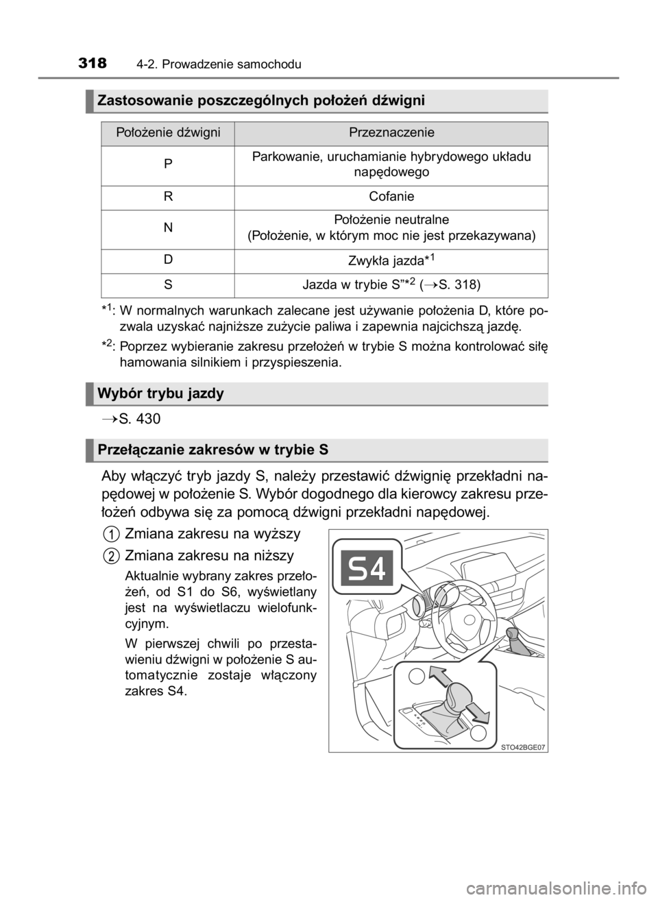 TOYOTA C-HR 2023  Instrukcja obsługi (in Polish) *1: W normalnych  warunkach  zalecane  jest  u˝ywanie  po∏o˝enia  D,  które  po-
zwala uzyskaç najni˝sze zu˝ycie paliwa i zapewnia najcichszà jazd´.
*
2: Poprzez wybieranie zakresu prze∏o