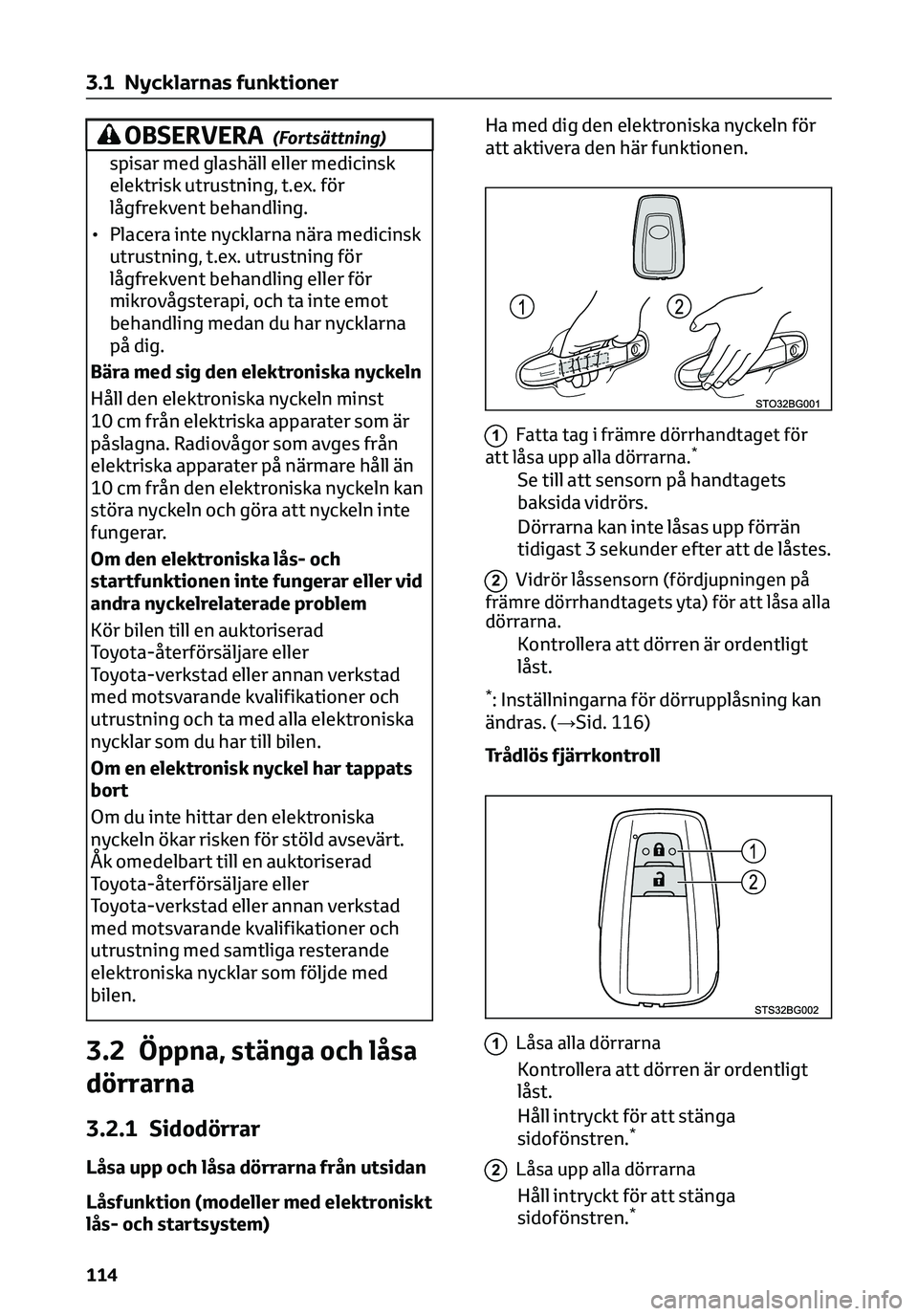 TOYOTA C-HR 2023 Bruksanvisningar (in Swedish) OBSERVERA(Fortsättning)
spisar med glashäll eller medicinsk
elektrisk utrustning, t.ex. för
lågfrekvent behandling.
• Placera inte nycklarna nära medicinsk
utrustning, t.ex. utrustning för
lå TOYOTA C-HR 2023 Bruksanvisningar (in Swedish) OBSERVERA(Fortsättning)
spisar med glashäll eller medicinsk
elektrisk utrustning, t.ex. för
lågfrekvent behandling.
• Placera inte nycklarna nära medicinsk
utrustning, t.ex. utrustning för
lå