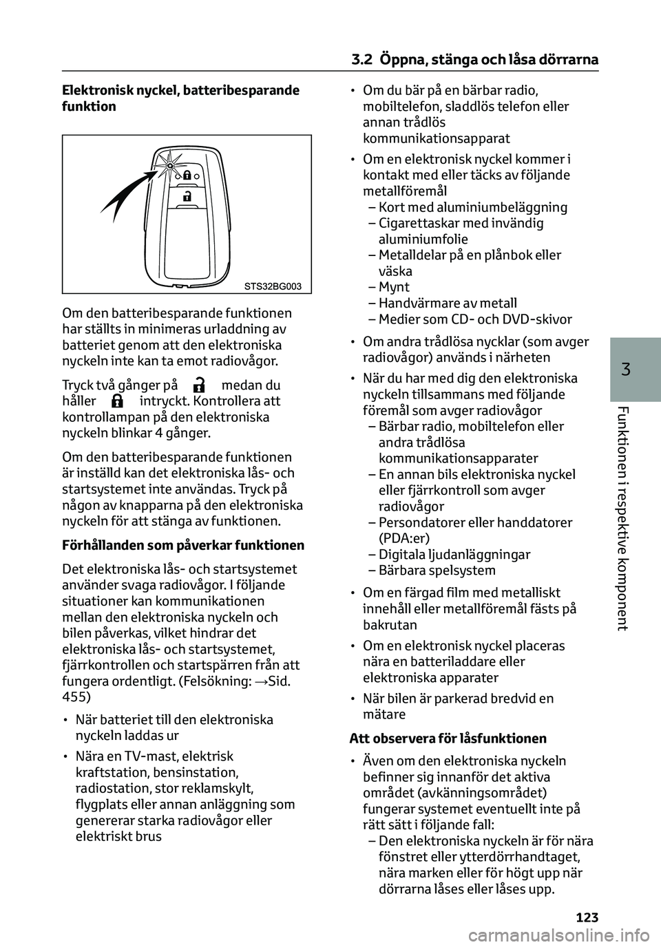 TOYOTA C-HR 2023 Bruksanvisningar (in Swedish) Elektronisk nyckel, batteribesparande
funktion
Om den batteribesparande funktionen
har ställts in minimeras urladdning av
batteriet genom att den elektroniska
nyckeln inte kan ta emot radiovågor.
Tr TOYOTA C-HR 2023 Bruksanvisningar (in Swedish) Elektronisk nyckel, batteribesparande
funktion
Om den batteribesparande funktionen
har ställts in minimeras urladdning av
batteriet genom att den elektroniska
nyckeln inte kan ta emot radiovågor.
Tr