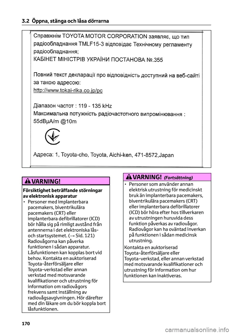 TOYOTA C-HR 2023 Bruksanvisningar (in Swedish) VARNING!
Försiktighet beträffande störningar
av elektronisk apparatur
• Personer med implanterbarapacemakers, biventrikulära
pacemakers (CRT) eller
implanterbara defibrillatorer (ICD)
bör håll TOYOTA C-HR 2023 Bruksanvisningar (in Swedish) VARNING!
Försiktighet beträffande störningar
av elektronisk apparatur
• Personer med implanterbarapacemakers, biventrikulära
pacemakers (CRT) eller
implanterbara defibrillatorer (ICD)
bör håll