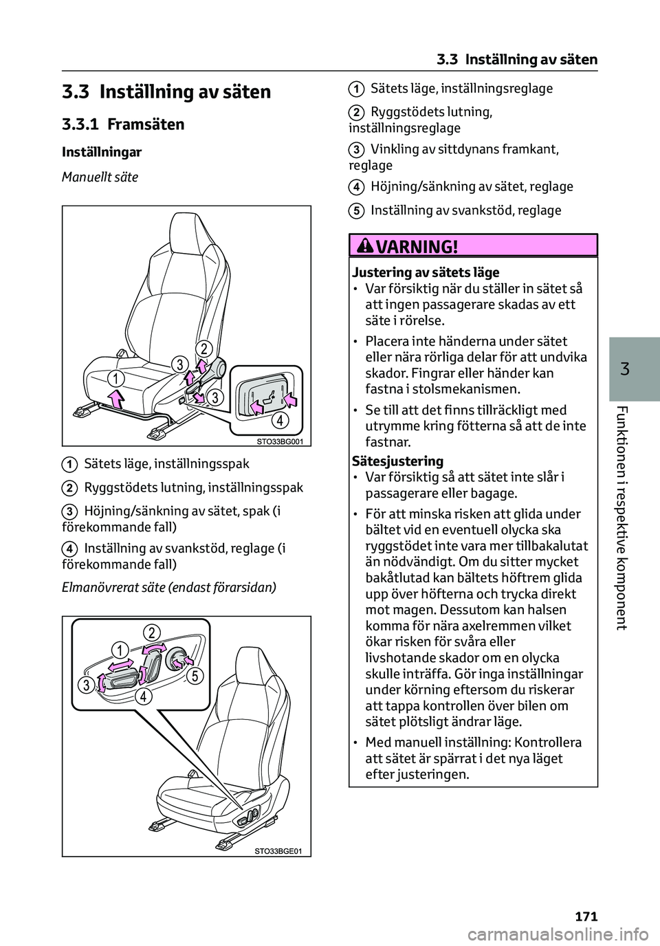 TOYOTA C-HR 2023 Bruksanvisningar (in Swedish) 3.3 Inställning av säten
3.3.1 Framsäten
Inställningar
Manuellt säte
1Sätets läge, inställningsspak
2Ryggstödets lutning, inställningsspak
3Höjning/sänkning av sätet, spak (i
förekommand TOYOTA C-HR 2023 Bruksanvisningar (in Swedish) 3.3 Inställning av säten
3.3.1 Framsäten
Inställningar
Manuellt säte
1Sätets läge, inställningsspak
2Ryggstödets lutning, inställningsspak
3Höjning/sänkning av sätet, spak (i
förekommand
