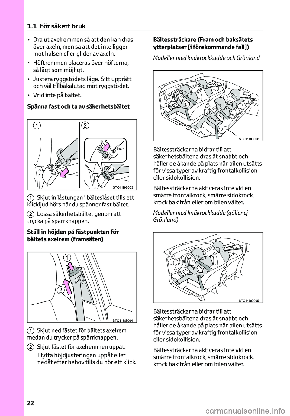 TOYOTA C-HR 2023 Bruksanvisningar (in Swedish) • Dra ut axelremmen så att den kan dras
över axeln, men så att det inte ligger
mot halsen eller glider av axeln.
• Höftremmen placeras över höfterna,
så lågt som möjligt.
• Justera rygg TOYOTA C-HR 2023 Bruksanvisningar (in Swedish) • Dra ut axelremmen så att den kan dras
över axeln, men så att det inte ligger
mot halsen eller glider av axeln.
• Höftremmen placeras över höfterna,
så lågt som möjligt.
• Justera rygg