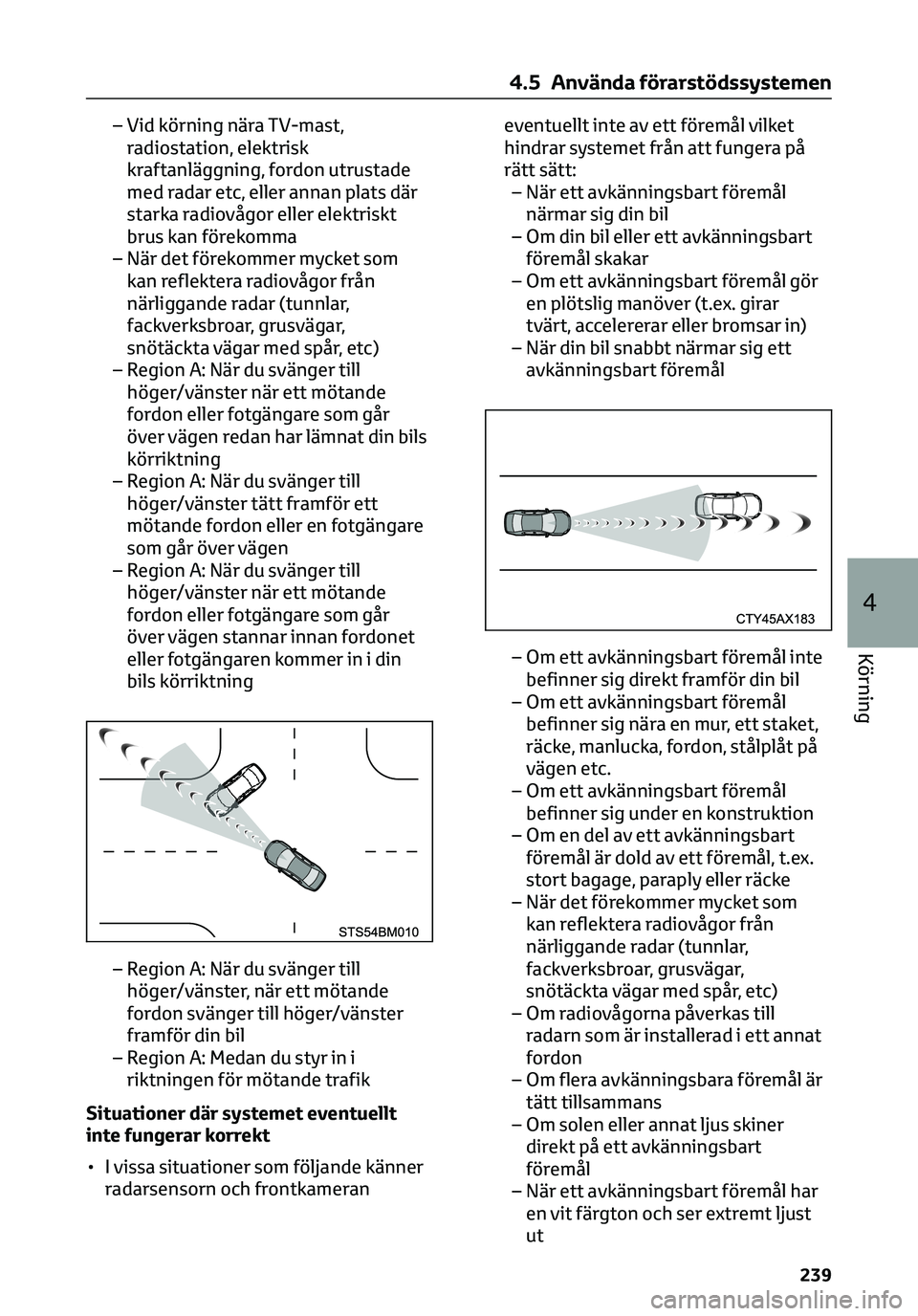 TOYOTA C-HR 2023 Bruksanvisningar (in Swedish) – Vid körning nära TV-mast,
radiostation, elektrisk
kraftanläggning, fordon utrustade
med radar etc, eller annan plats där
starka radiovågor eller elektriskt
brus kan förekomma
– När det f TOYOTA C-HR 2023 Bruksanvisningar (in Swedish) – Vid körning nära TV-mast,
radiostation, elektrisk
kraftanläggning, fordon utrustade
med radar etc, eller annan plats där
starka radiovågor eller elektriskt
brus kan förekomma
– När det f