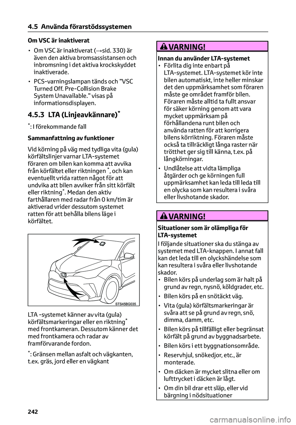 TOYOTA C-HR 2023 Bruksanvisningar (in Swedish) Om VSC är inaktiverat
• Om VSC är inaktiverat (→sid. 330) är
även den aktiva bromsassistansen och
inbromsning i det aktiva krockskyddet
inaktiverade.
• PCS-varningslampan tänds och ”VSC
T TOYOTA C-HR 2023 Bruksanvisningar (in Swedish) Om VSC är inaktiverat
• Om VSC är inaktiverat (→sid. 330) är
även den aktiva bromsassistansen och
inbromsning i det aktiva krockskyddet
inaktiverade.
• PCS-varningslampan tänds och ”VSC
T