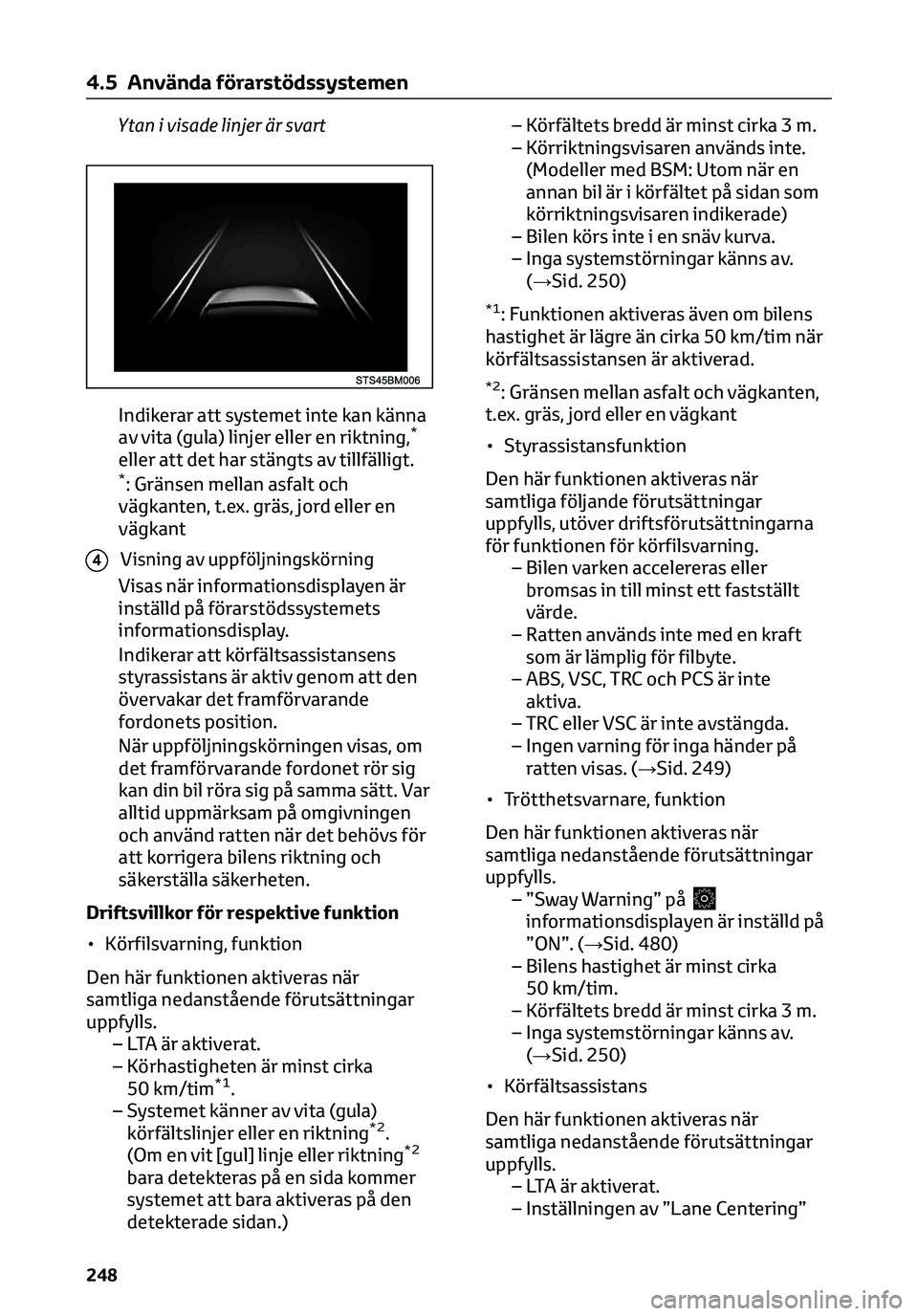 TOYOTA C-HR 2023 Bruksanvisningar (in Swedish) Ytan i visade linjer är svart
Indikerar att systemet inte kan känna
av vita (gula) linjer eller en riktning,
*
eller att det har stängts av tillfälligt.*: Gränsen mellan asfalt och
vägkanten, t. TOYOTA C-HR 2023 Bruksanvisningar (in Swedish) Ytan i visade linjer är svart
Indikerar att systemet inte kan känna
av vita (gula) linjer eller en riktning,
*
eller att det har stängts av tillfälligt.*: Gränsen mellan asfalt och
vägkanten, t.